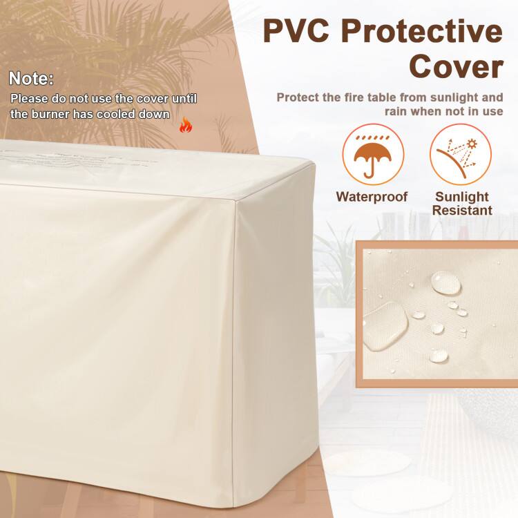 Note:  
Please do not use the cover until the burner has cooled down

PVC Protective Cover  
Protect the fire table from sunlight and rain when not in use

Waterproof  
Sunlight Resistant