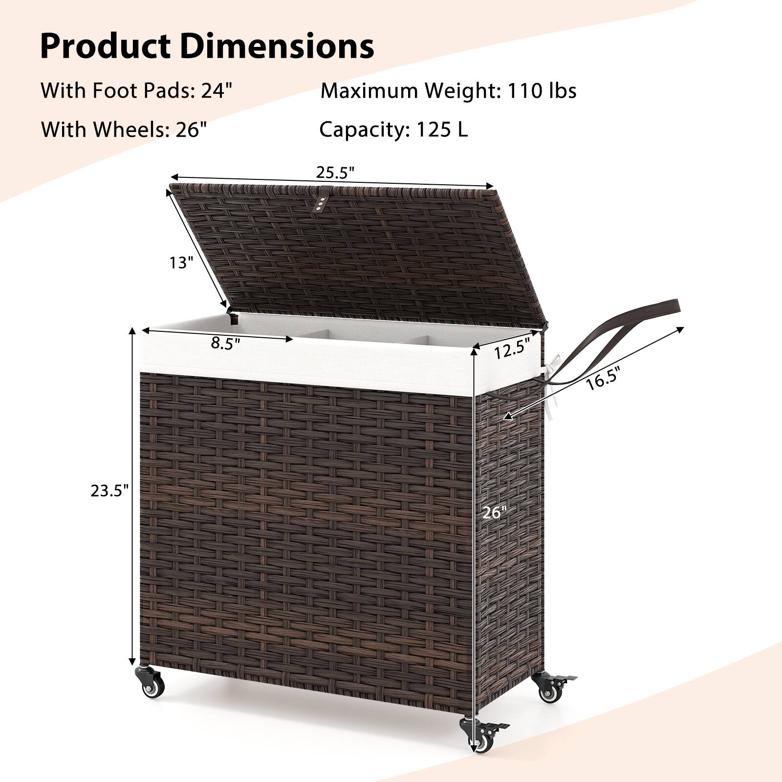 Product Dimensions  
With Foot Pads: 24"  
With Wheels: 26"  

Maximum Weight: 110 lbs  
Capacity: 125 L  

Dimensions:  
- 25.5"  
- 13"  
- 8.5"  
- 12.5"  
- 16.5"  
- 23.5"  
- 26"