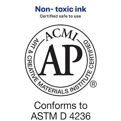 Non-toxic ink  
Certified safe to use  

ACMI  
Art & Creative Materials Institute  
AP  
Certified Product  

Conforms to ASTM D 4236