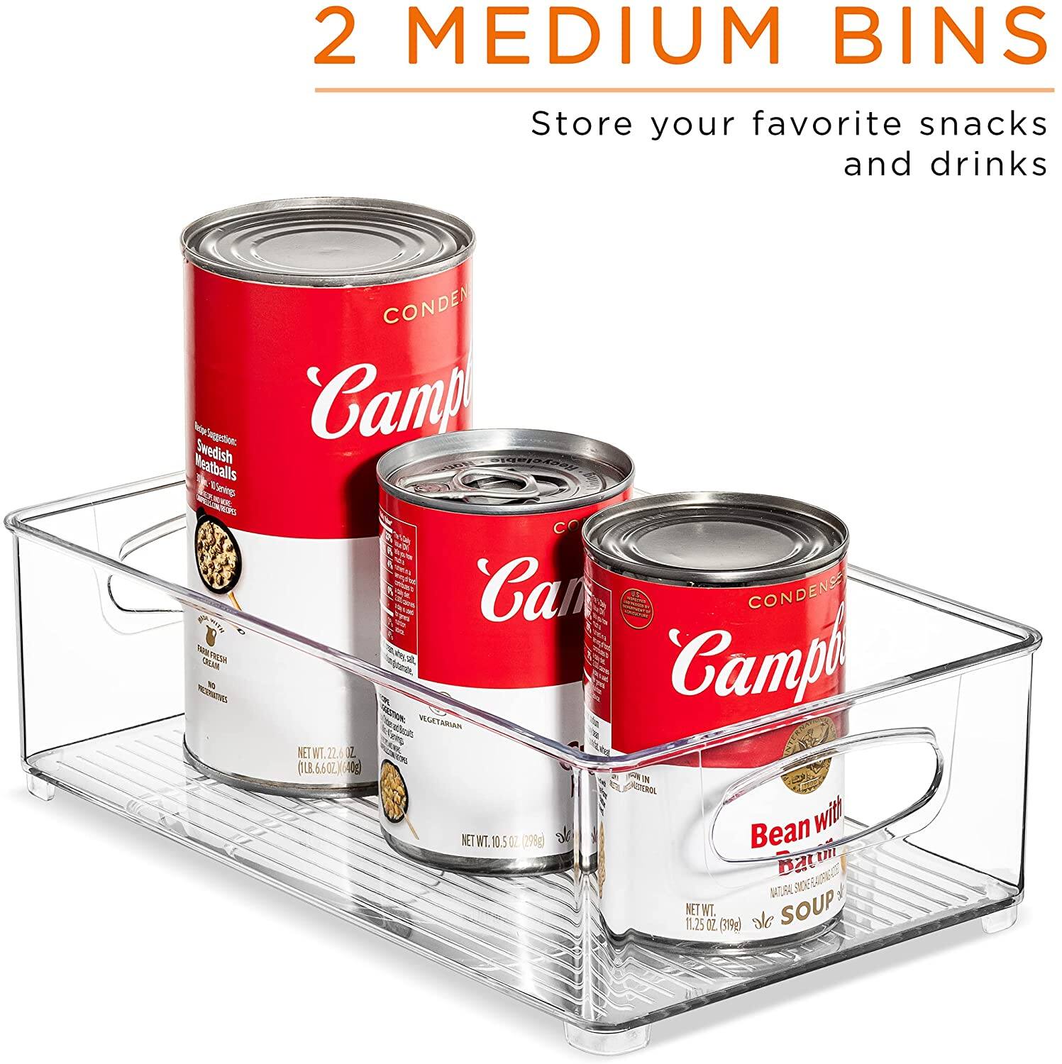 2 MEDIUM BINS  
Store your favorite snacks and drinks  

Campbell's  
Swedish Meatballs  
NET WT. 22.6 OZ (640g)  

Campbell's  
Vegetarian  
NET WT. 10.5 OZ (296g)  

Campbell's  
Bean with Bacon  
SOUP  
NET WT. 11.25 OZ (319g)