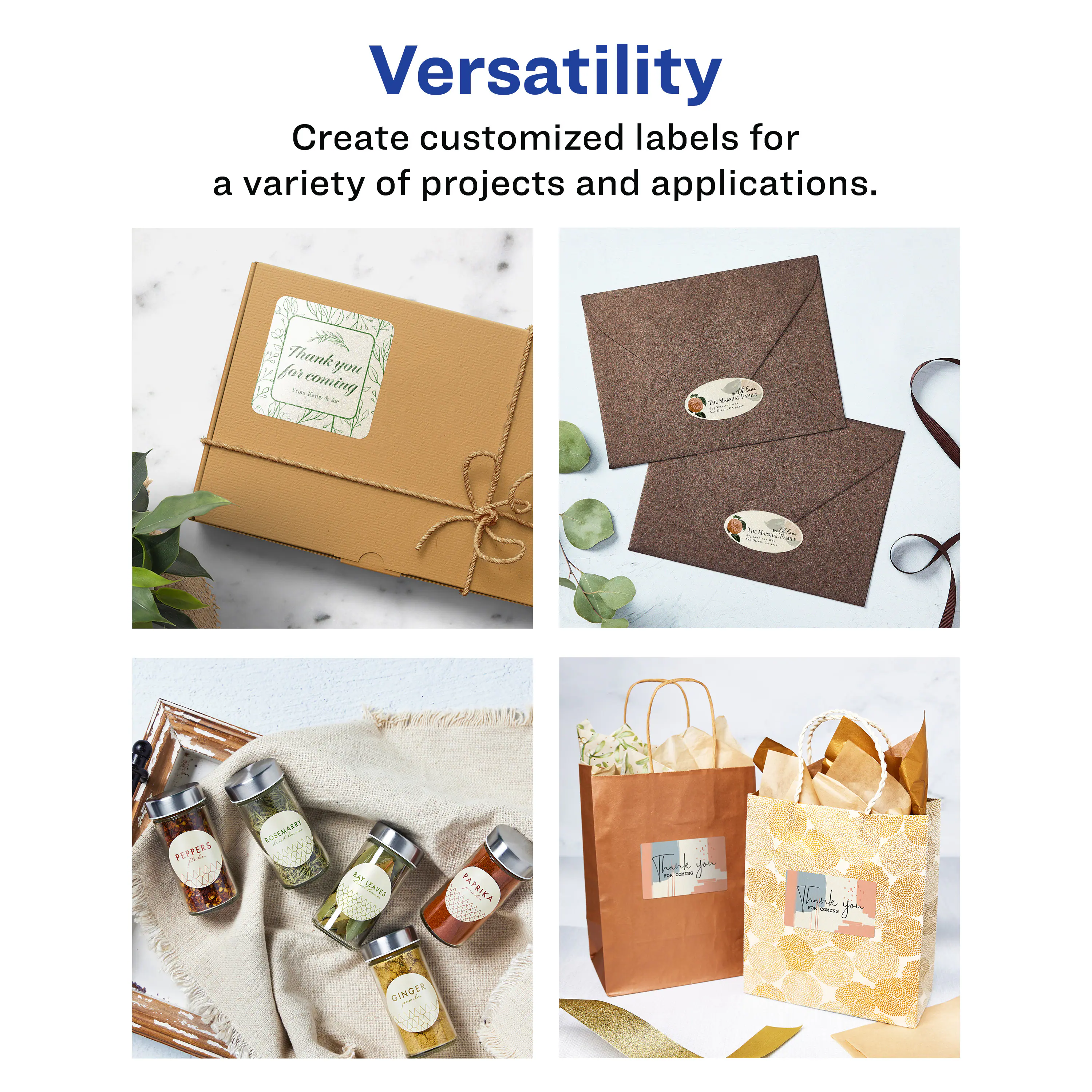 Versatility

Create customized labels for a variety of projects and applications.

Thank you for coming

PEPPERS

PAPRIKA

GINGER