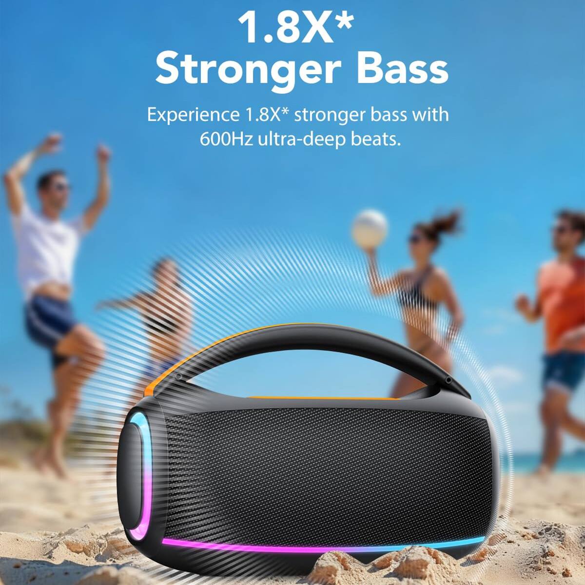 1.8X* Stronger Bass  
Experience 1.8X* stronger bass with 600Hz ultra-deep beats.