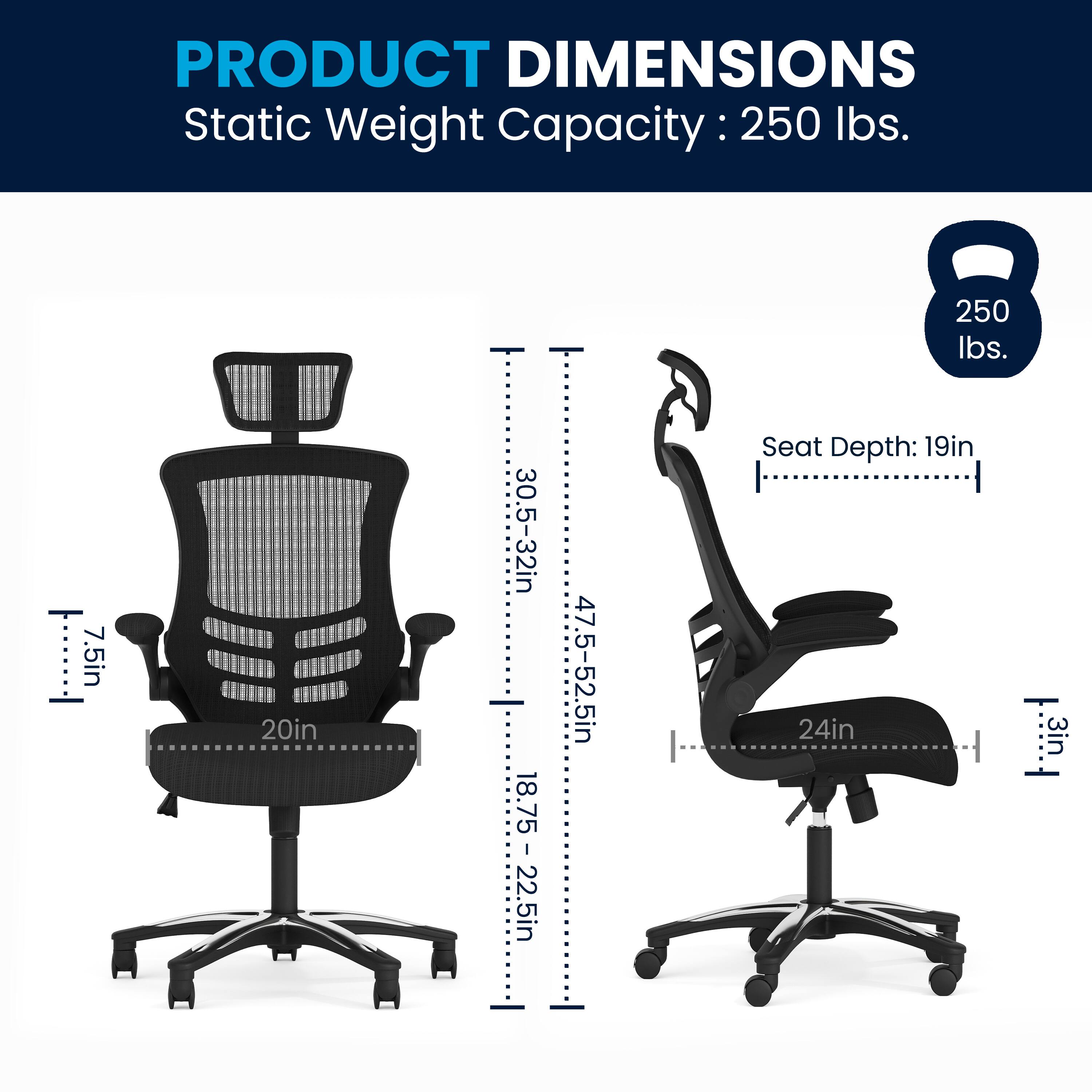 PRODUCT DIMENSIONS  
Static Weight Capacity: 250 lbs.  
Seat Depth: 19in  
Seat Height: 18.75 - 22.5in  
Back Height: 30.5-32in  
Back Width: 20in  
Seat Width: 24in  
Overall Height: 47.5-52.5in  
Armrest Height: 7.5in  
Armrest Width: 3in