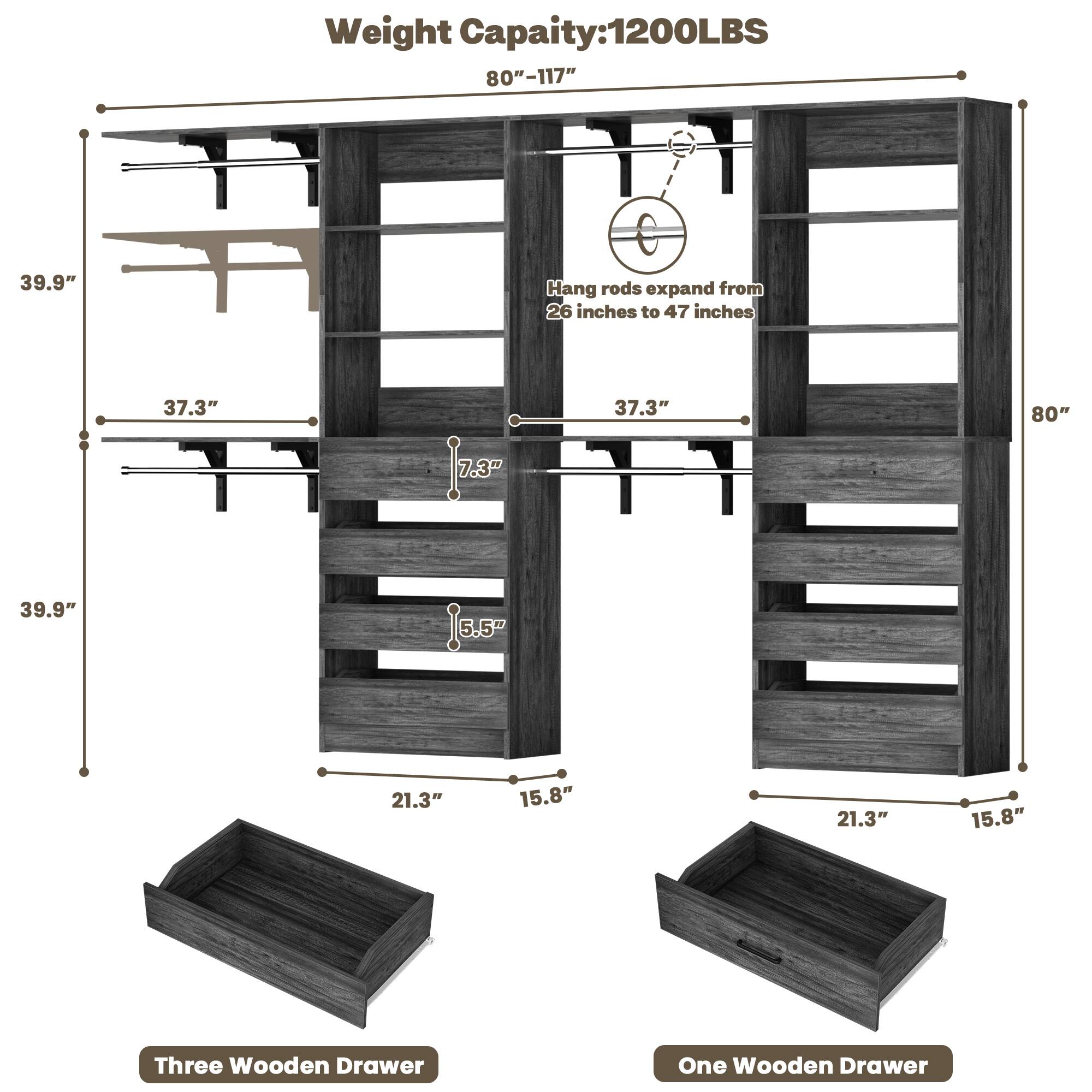 Weight Capacity: 1200LBS  
80"-117"  
39.9"  
Hang rods expand from 26 inches to 47 inches  
37.3"  
37.3"  
80"  
39.9"  
21.3"  
15.8"  
21.3"  
15.8"  
Three Wooden Drawer  
One Wooden Drawer