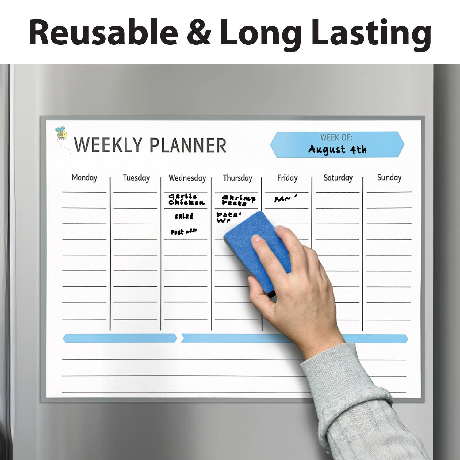 Reusable & Long Lasting

WEEKLY PLANNER

WEEK OF: August 4th

Monday  
Tuesday  
Wednesday  
garlic chicken salad  
Thursday  
shrimp pasta  
Friday  
Mr.  
Saturday  
Sunday  

Post ad