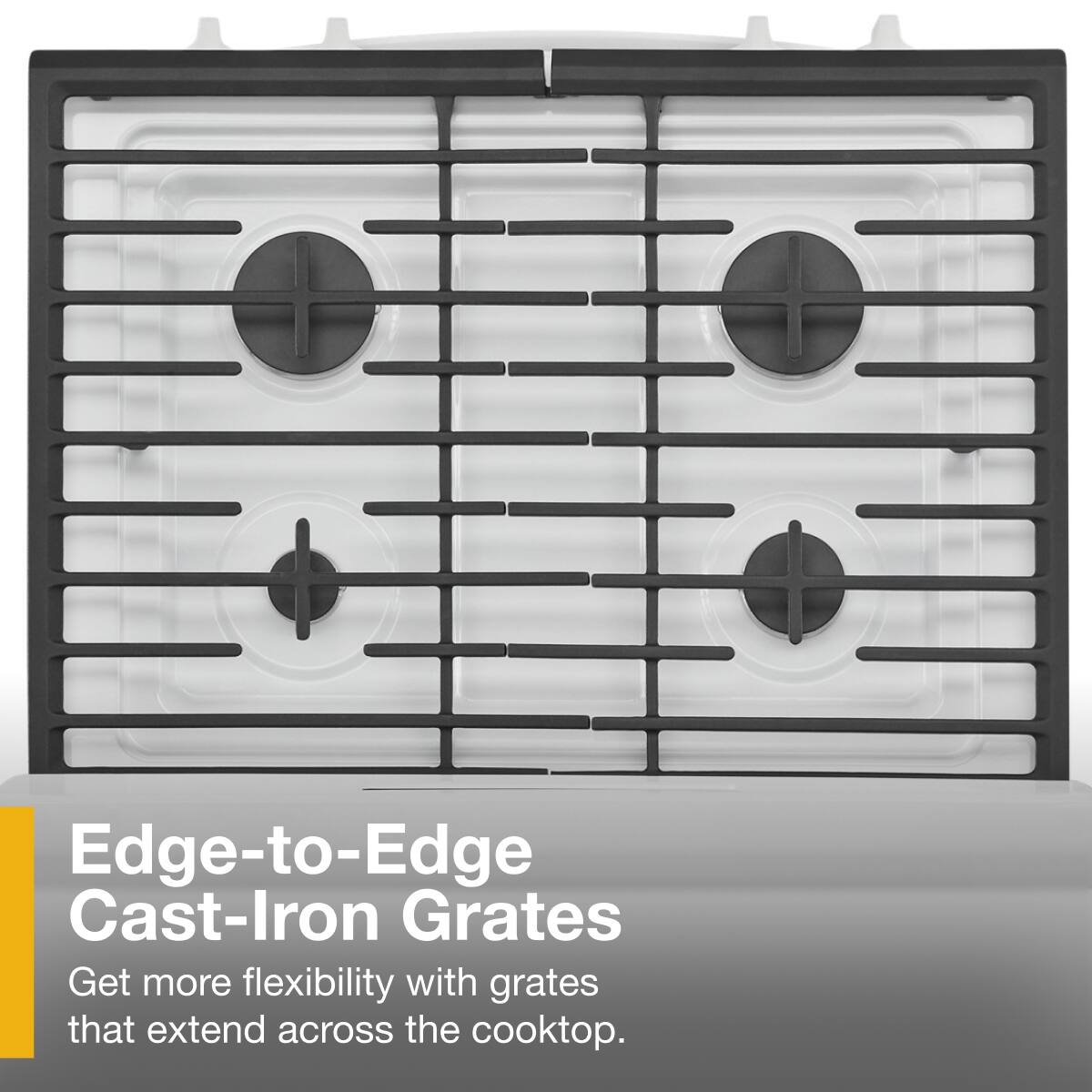 Edge-to-Edge Cast-Iron Grates

Get more flexibility with grates that extend across the cooktop.