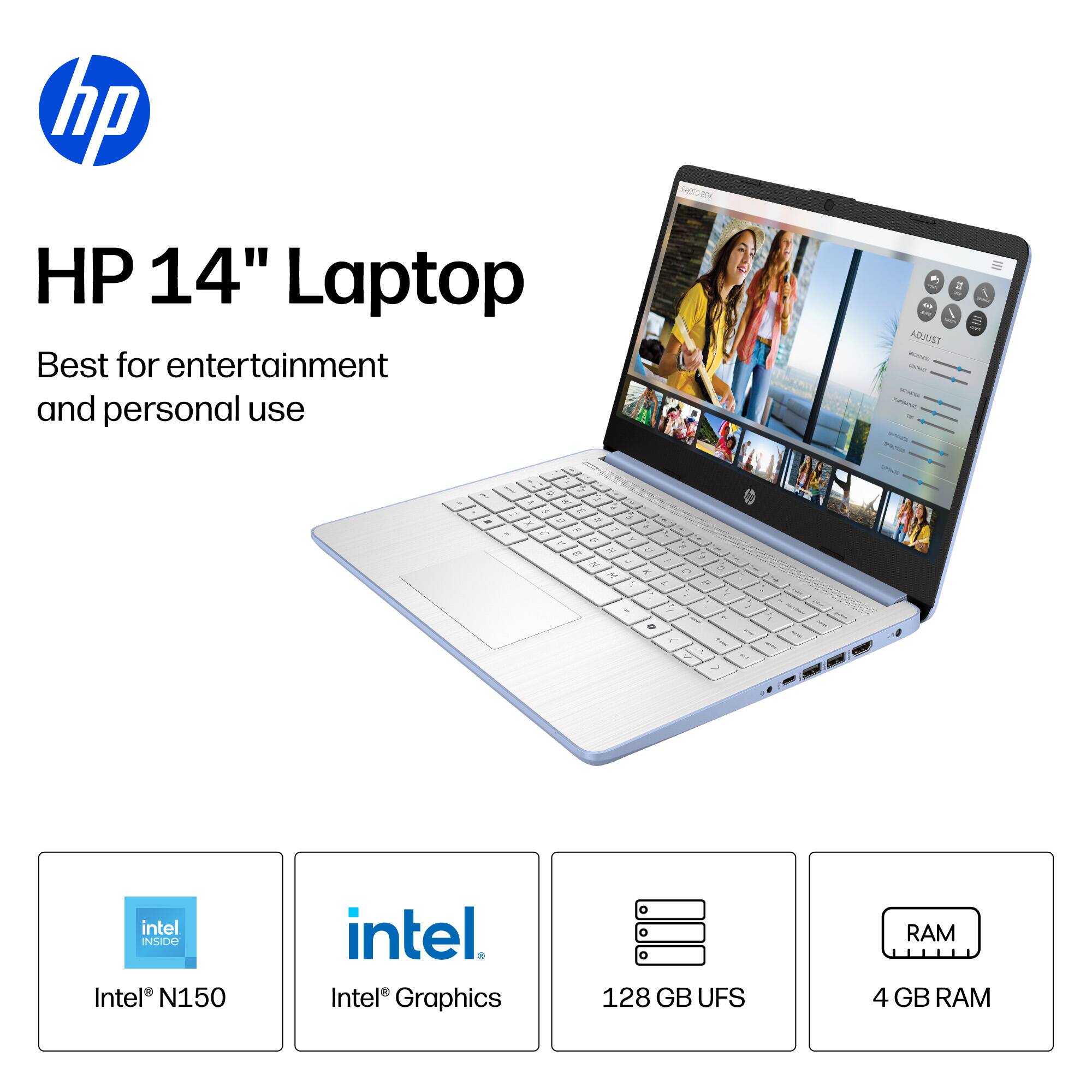 HP 14" Laptop  
Best for entertainment and personal use  

Intel N150  
Intel Graphics  
128 GB UFS  
4 GB RAM