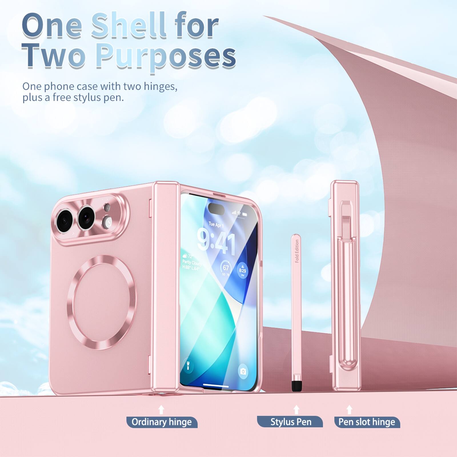 One Shell for Two Purposes  
One phone case with two hinges, plus a free stylus pen.

Tue Apr 7 9:41  
Party Cloudy '880H L64 67 8:29 50  
Edition Fold

Ordinary hinge  
Stylus Pen  
Pen slot hinge