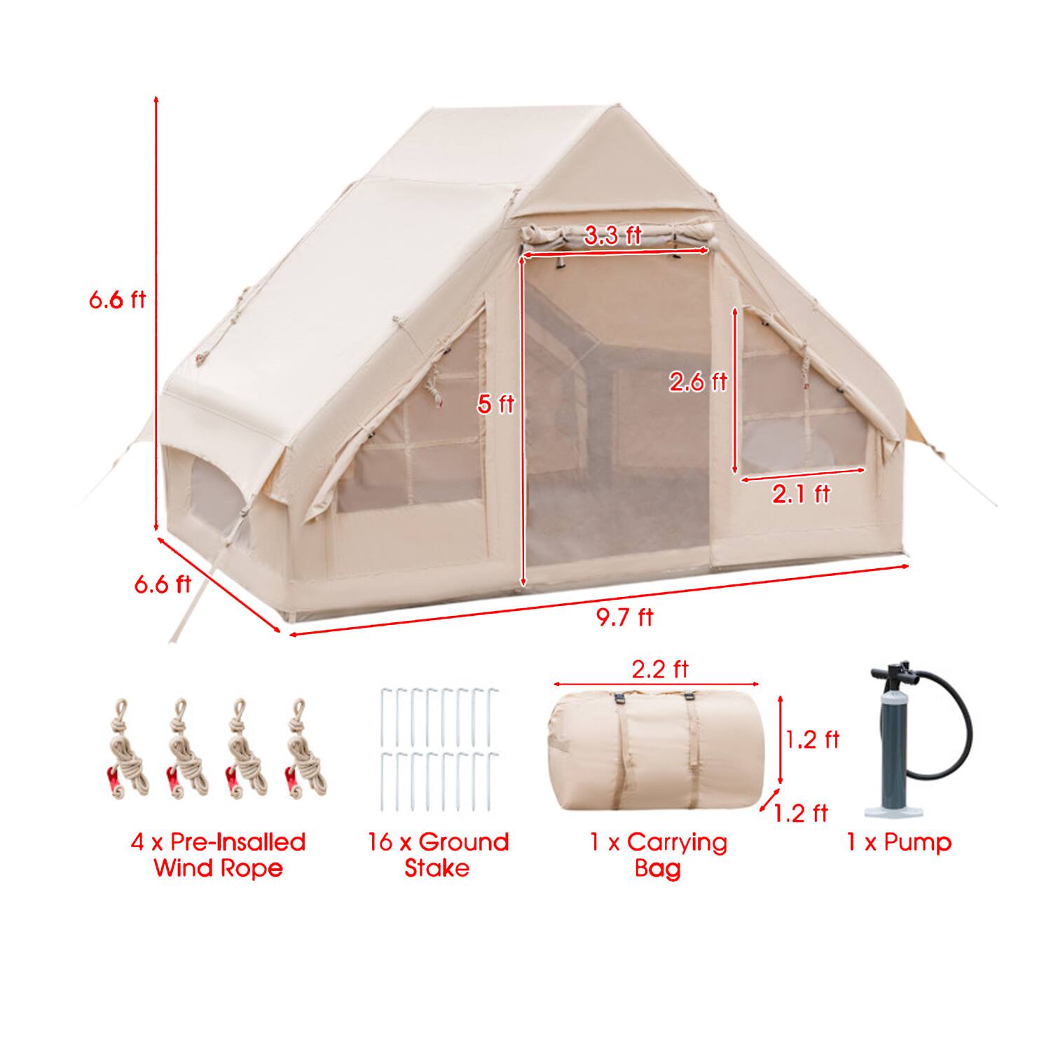 3.3 ft  
6.6 ft  
5 ft  
2.6 ft  
2.1 ft  
6.6 ft  
9.7 ft  
2.2 ft  
1.2 ft  

4 x Pre-Installed Wind Rope  
16 x Ground Stake  
1 x Carrying Bag  
1.2 ft  
1 x Pump