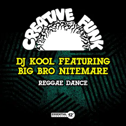 CREATIVE FUNK
DJ KOOL FEATURING BIG BRO NITEMARE
REGGAE DANCE
ESSENTIAL 12" CLASSICS
