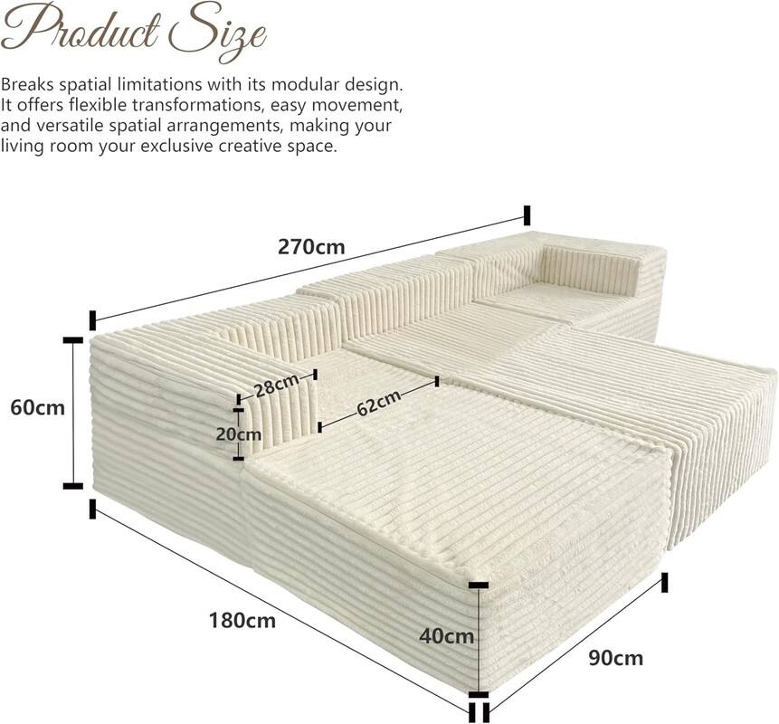 Product Size

Breaks spatial limitations with its modular design. It offers flexible transformations, easy movement, and versatile spatial arrangements, making your living room your exclusive creative space.

- 270cm
- 60cm
- 28cm
- 20cm
- 62cm
- 180cm
- 40cm
- 90cm