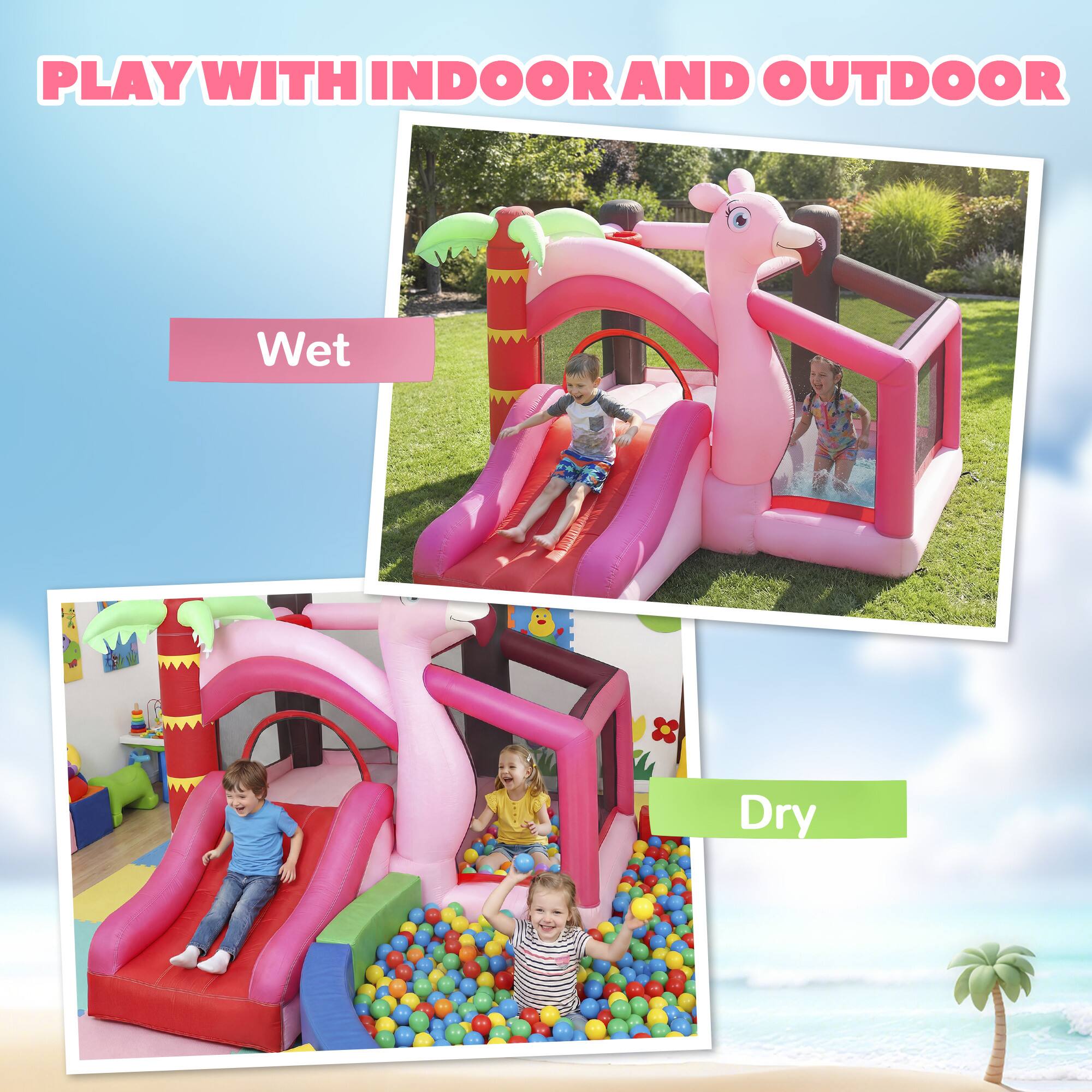 PLAY WITH INDOOR AND OUTDOOR

Wet

Dry