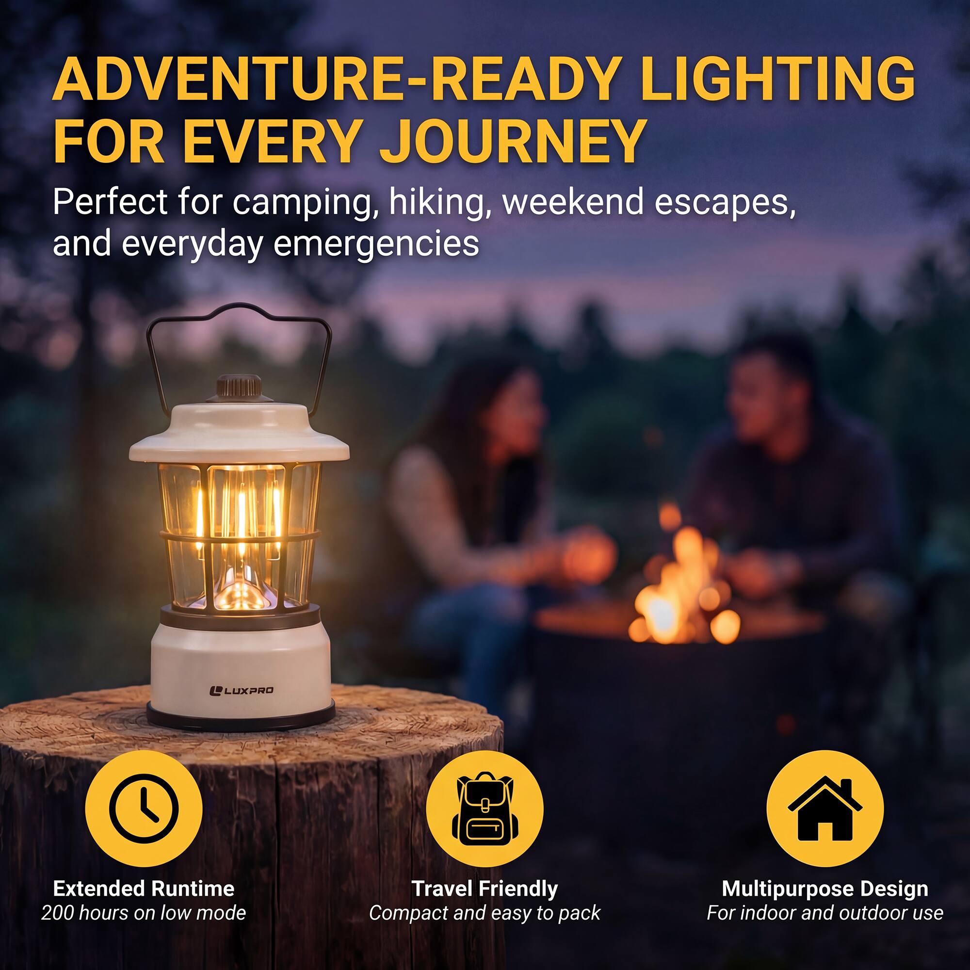 ADVENTURE-READY LIGHTING FOR EVERY JOURNEY

Perfect for camping, hiking, weekend escapes, and everyday emergencies

LUXPRO LEM

Extended Runtime
200 hours on low mode

Travel Friendly
Compact and easy to pack

Multipurpose Design
For indoor and outdoor use