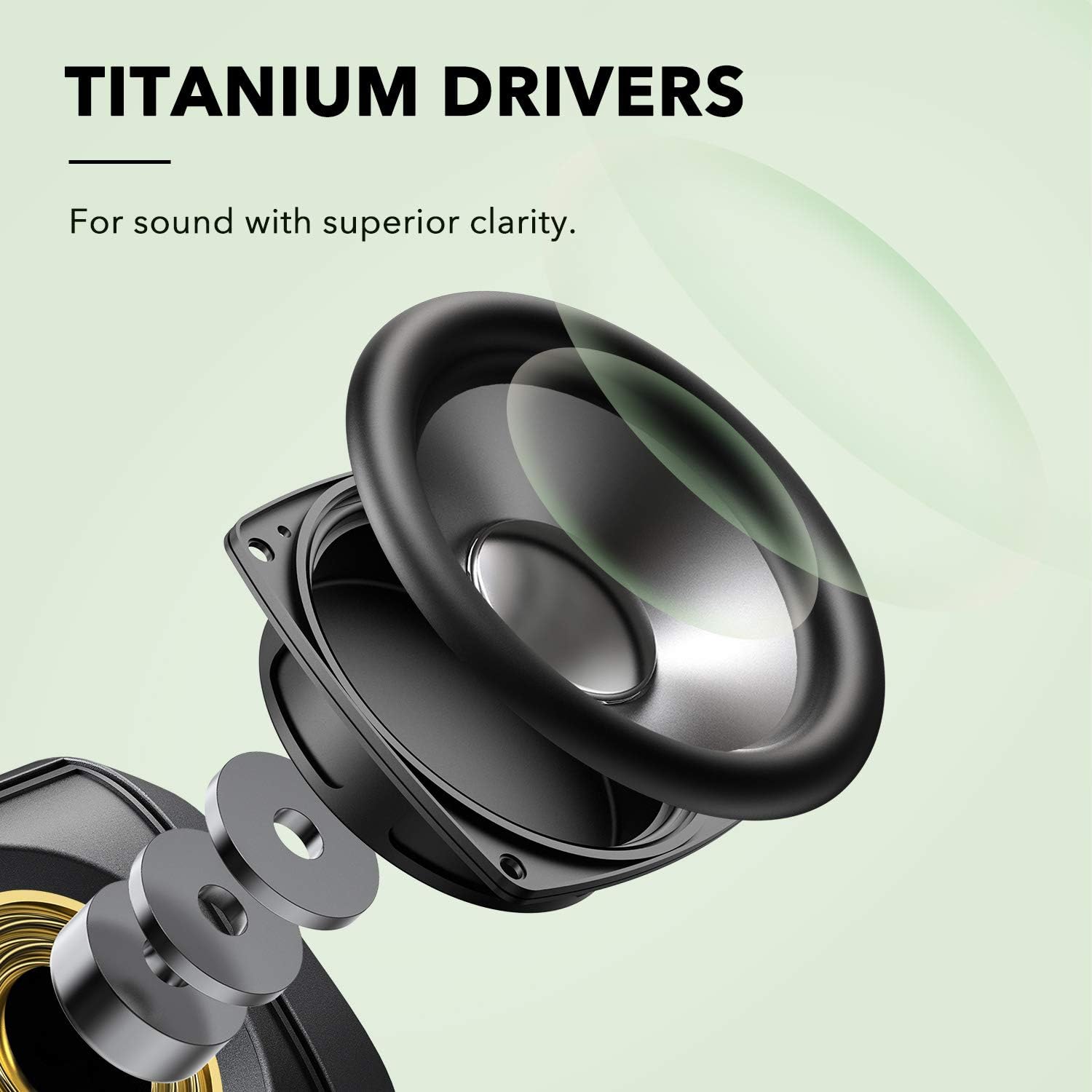 TITANIUM DRIVERS
For sound with superior clarity.