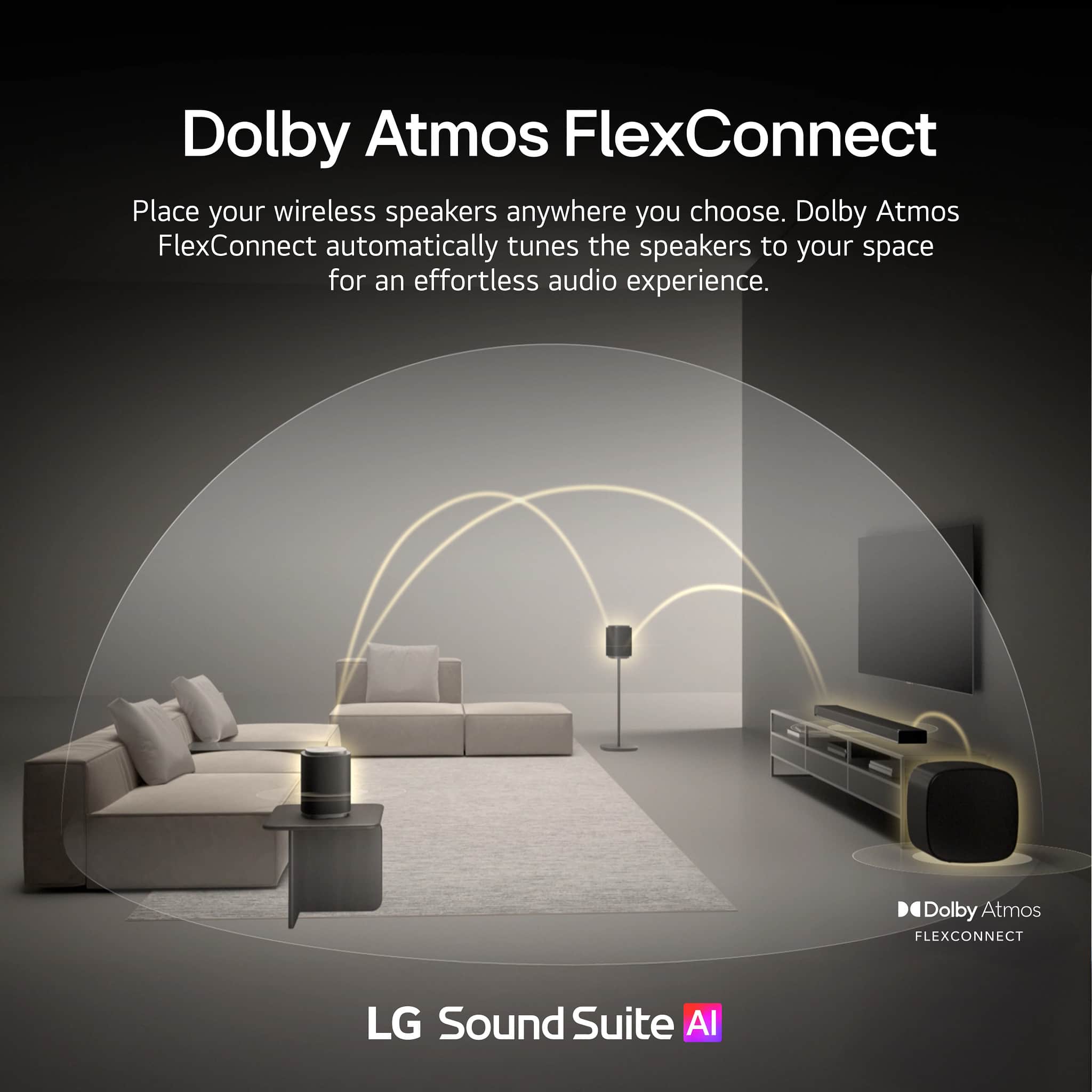 Dolby Atmos FlexConnect
Place your wireless speakers anywhere you choose. Dolby Atmos FlexConnect automatically tunes the speakers to your space for an effortless audio experience.
LG Sound Suite AI