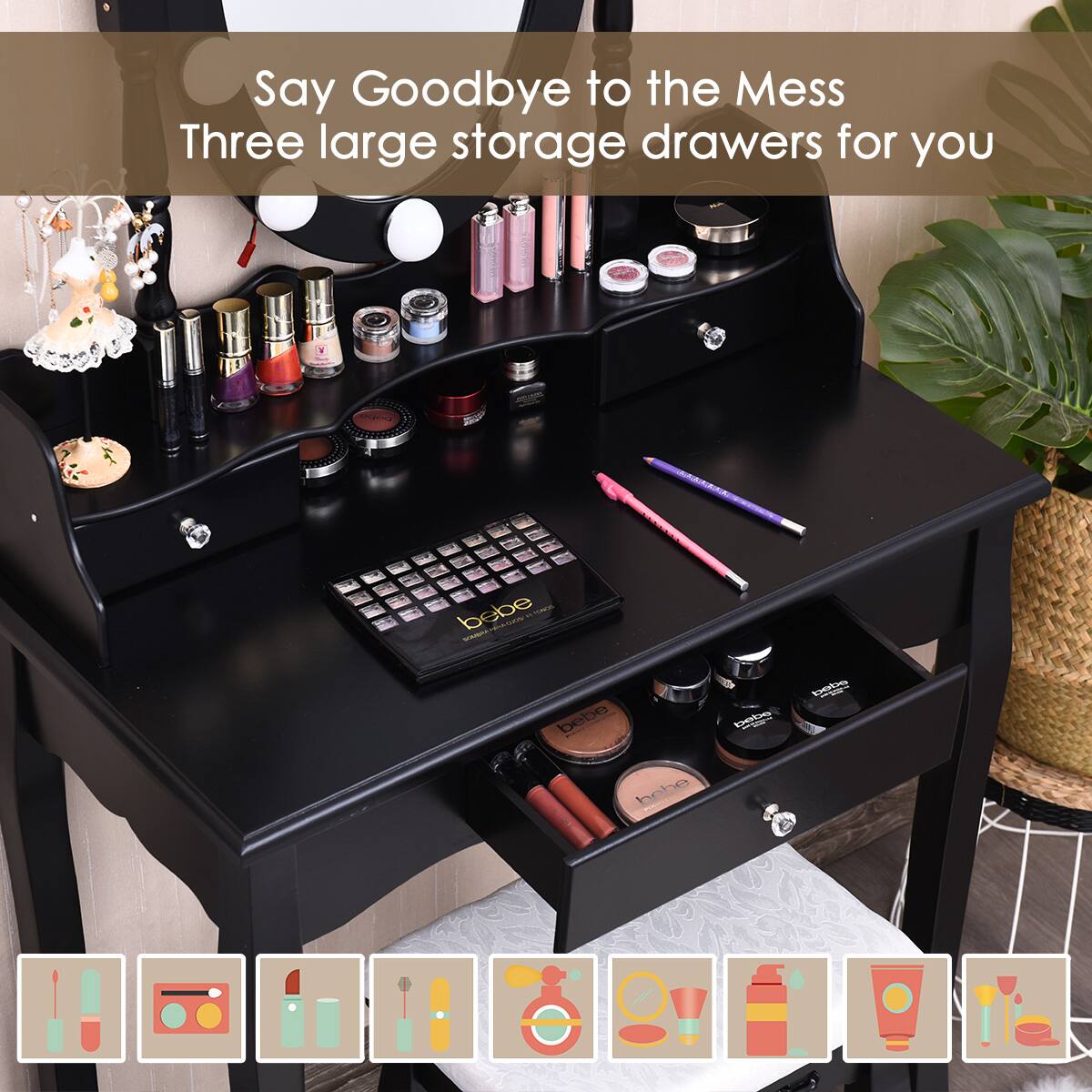 Say Goodbye to the Mess  
Three large storage drawers for you