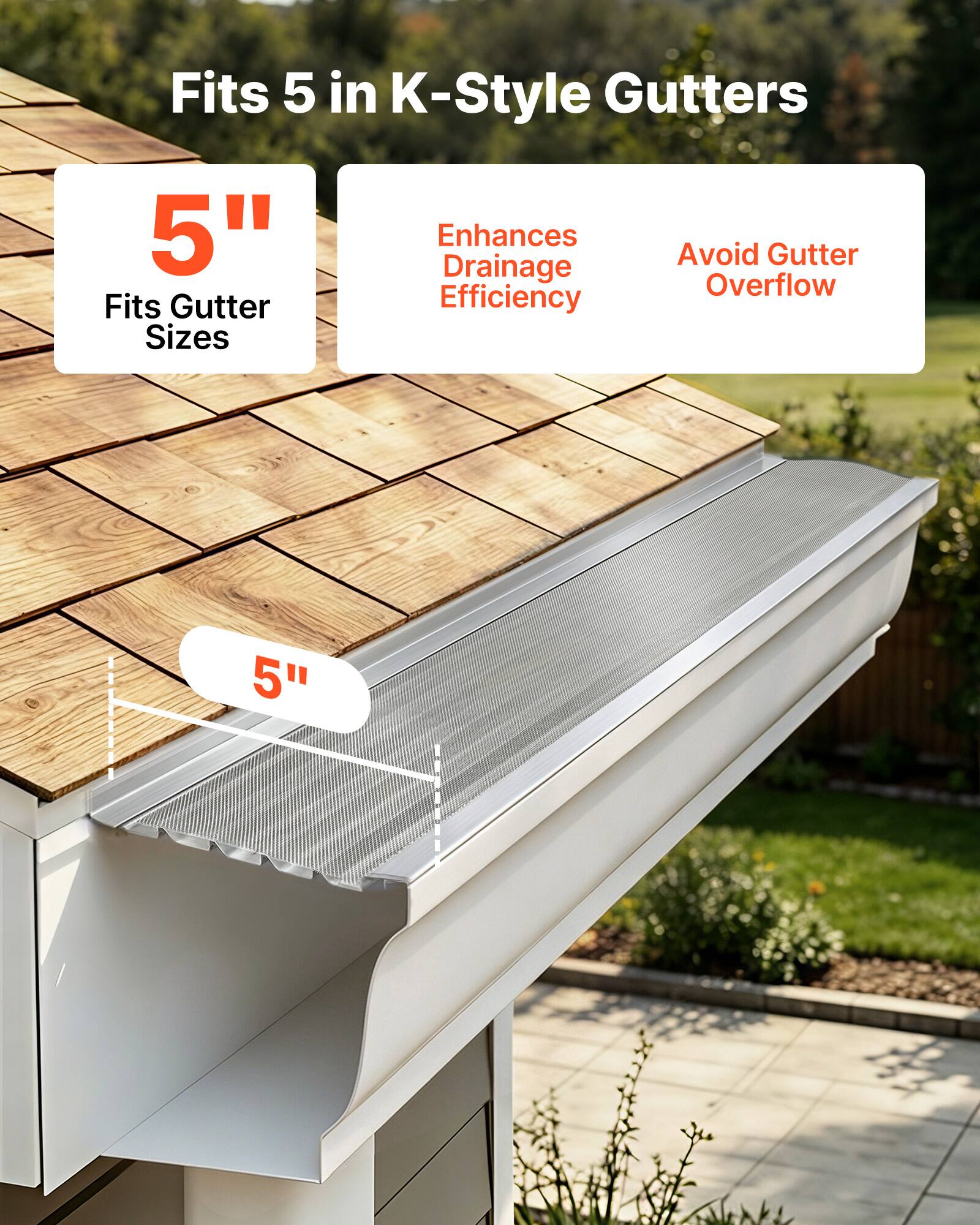 Fits 5 in K-Style Gutters  
5"  
Enhances Drainage Efficiency  
Avoid Gutter Overflow  
Fits Gutter Sizes 5"