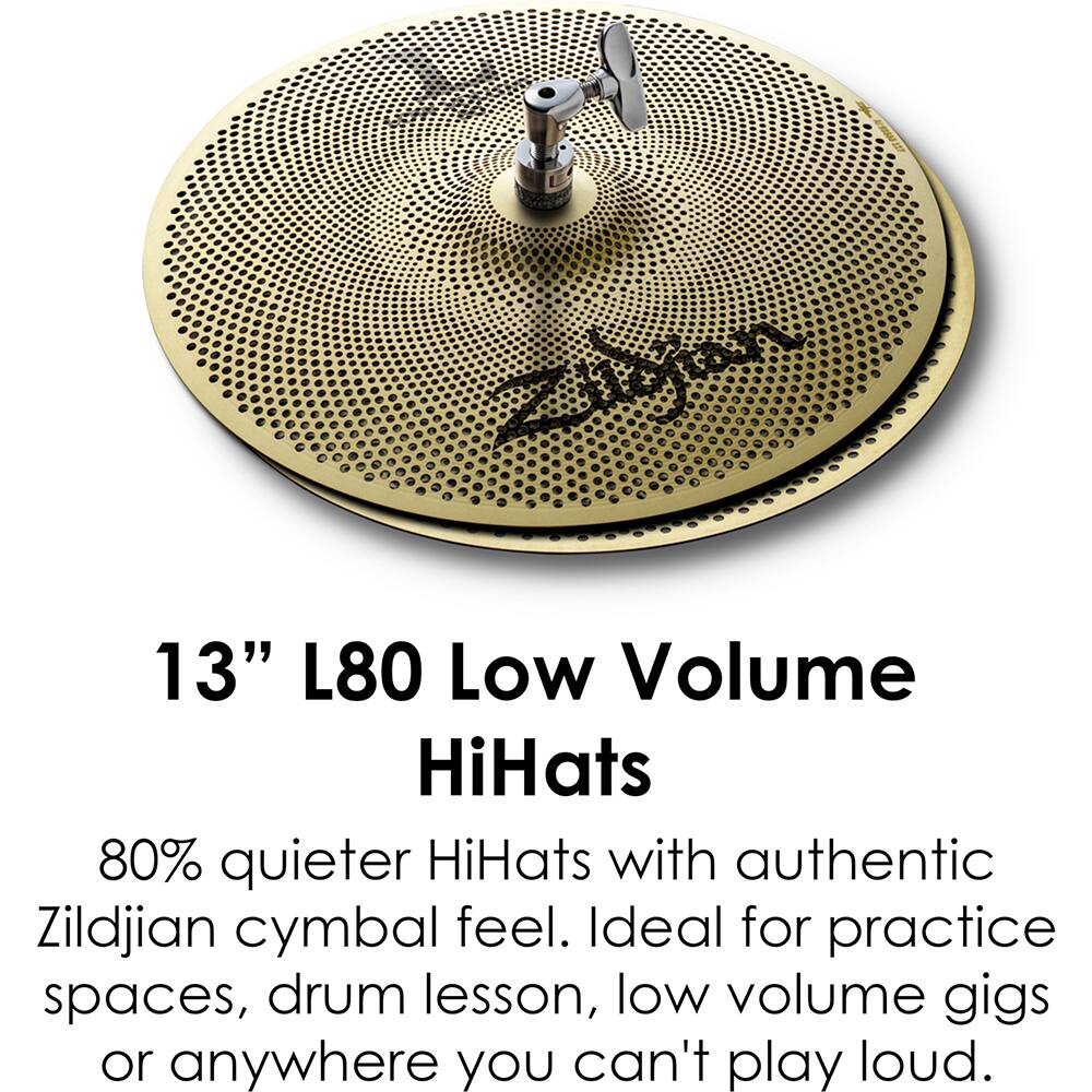 13" L80 Low Volume HiHats

80% quieter HiHats with authentic Zildjian cymbal feel. Ideal for practice spaces, drum lessons, low volume gigs or anywhere you can't play loud.