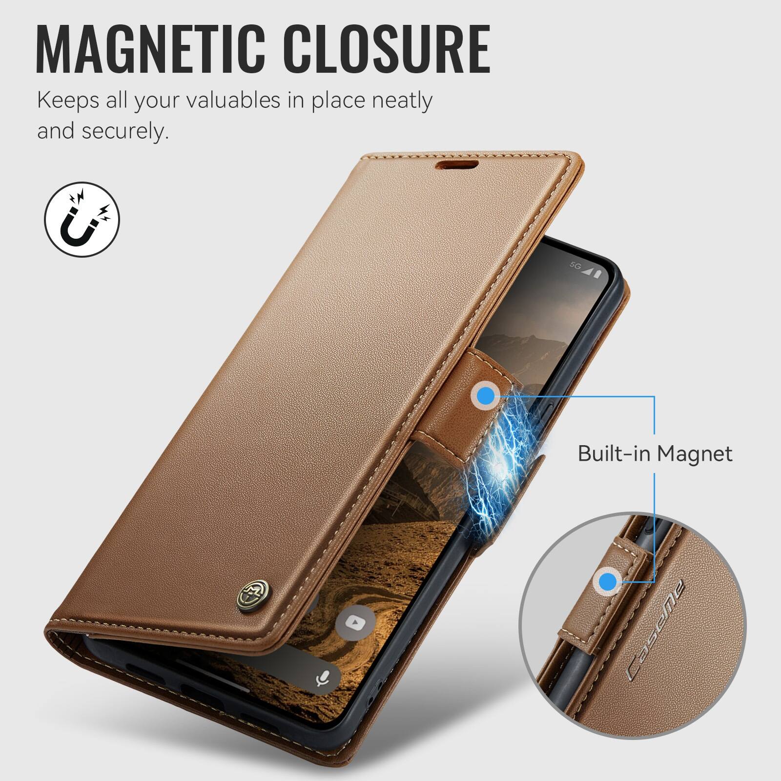 MAGNETIC CLOSURE  
Keeps all your valuables in place neatly and securely.  

5G  
Built-in Magnet