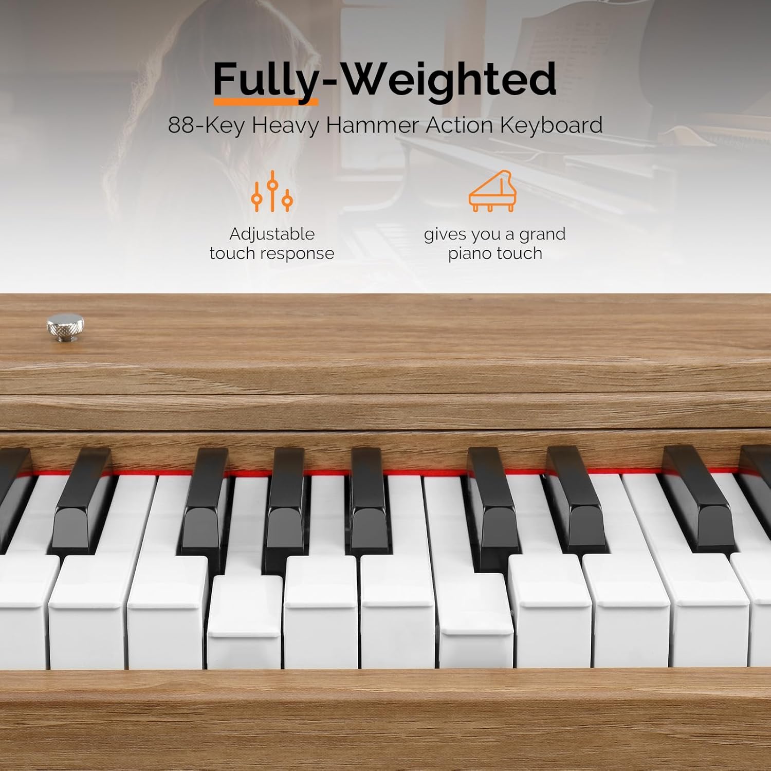 Fully-Weighted  
88-Key Heavy Hammer Action Keyboard  
Adjustable touch response  
gives you a grand piano touch