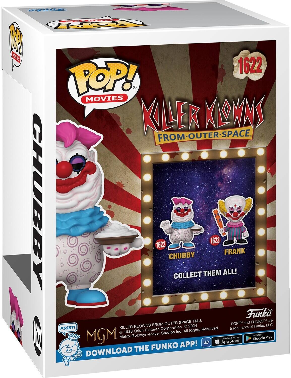 POP! MOVIES KILLER KLOWNS FROM OUTER SPACE FROM OUTER SPACE. CHUBBY 1622 CHUBBY COLLECT THEM ALL! FRANK 1623 Funko SPACE TM & FUNKO are OUTER POP! and KLOWNS FROM 2024 of Funko, LLC PSSST! KILLER Pictures Corporation. Reserved. trademarks 1988 Orion Studios Inc. All Rights E MGM Metro-Goldwyn-Mayer GITITION a sher Play Gownload Google App Store FUNKO APP! DOWNLOAD THE