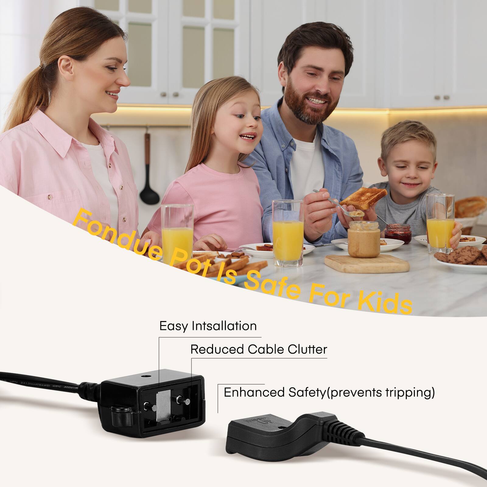 Fondue Pot is Safe For Kids

Easy Installation
Reduced Cable Clutter
Enhanced Safety (prevents tripping)