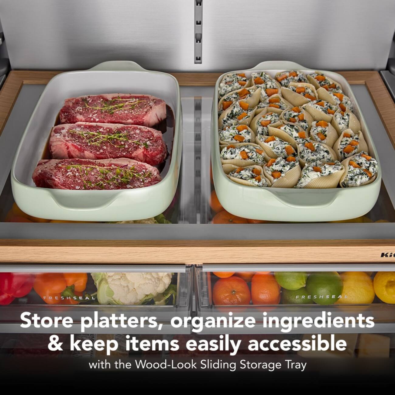 FRESHSEAL FRESHSEAL  
Store platters, organize ingredients & keep items easily accessible with the Wood-Look Sliding Storage Tray
