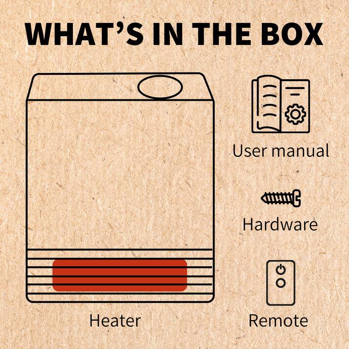 WHAT'S IN THE BOX

- User manual
- Hardware
- Heater
- Remote