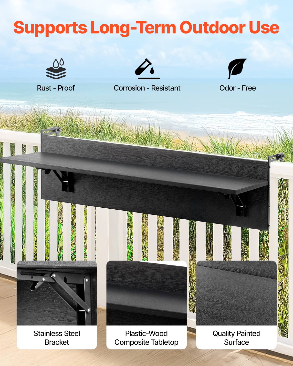 Supports Long-Term Outdoor Use

- Rust - Proof
- Corrosion - Resistant
- Odor - Free

- Stainless Steel Bracket
- Plastic-Wood Composite Tabletop
- Quality Painted Surface