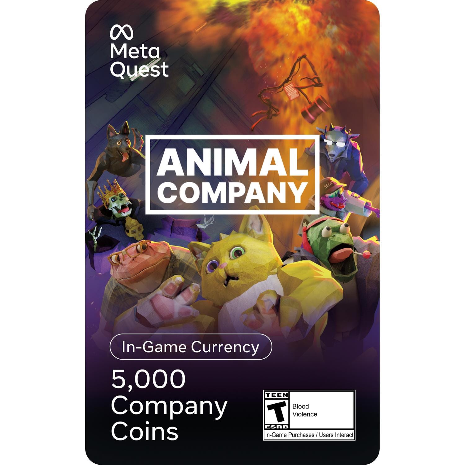 Meta Quest
ANIMAL COMPANY
In-Game Currency
5,000 Company Coins
TEEN
Blood Violence
ESRB
In-Game Purchases / Users Interact
