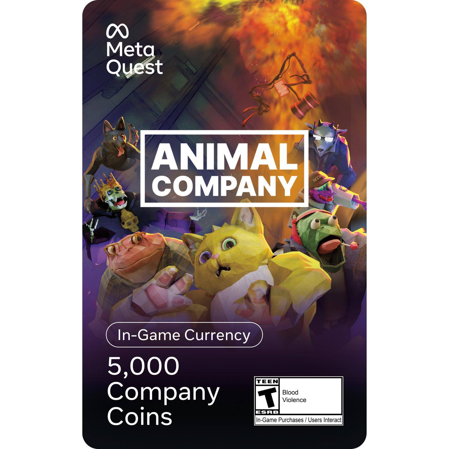 Meta Quest  
ANIMAL COMPANY  

In-Game Currency  
5,000 Company Coins  

TEEN  
Blood Violence  
ESRB  
In-Game Purchases / Users Interact