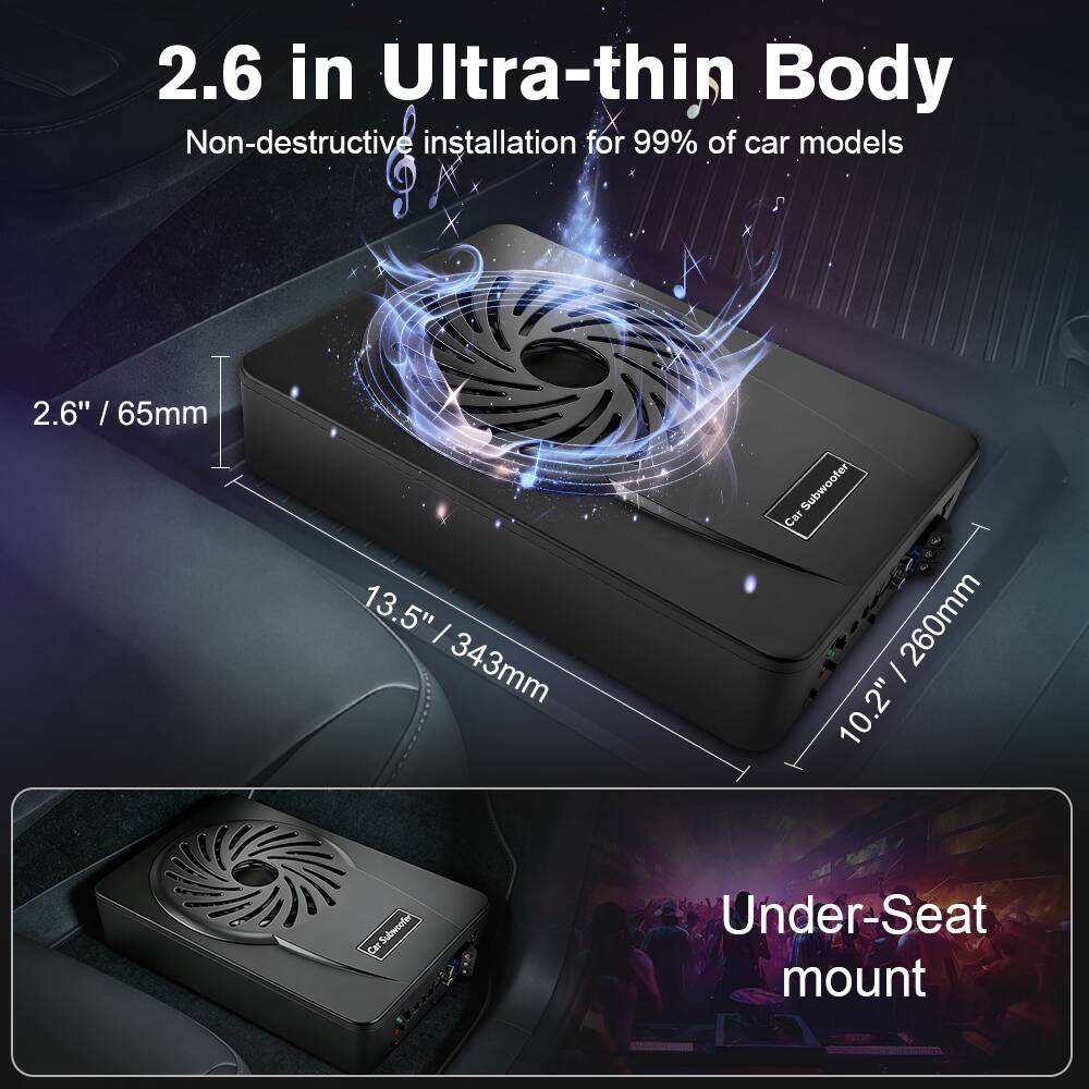 2.6 in Ultra-thin Body  
Non-destructive installation for 99% of car models  

2.6" / 65mm  
13.5" / 343mm  
10.2" / 260mm  

Under-Seat mount