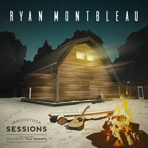 RYAN MONTBLEAU

WOODSTOCK SESSIONS  
WITH SELECTIONS FEATURING TALL HEIGHTS
