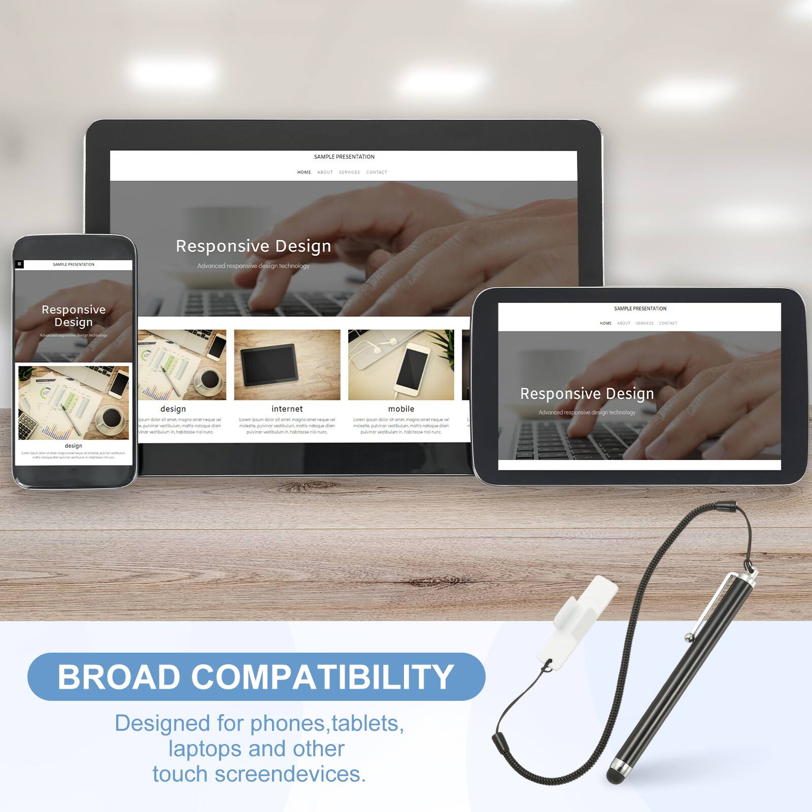 SAMPLE PRESENTATION

Responsive Design
Advanced responsive design technology

BROAD COMPATIBILITY
Designed for phones, tablets, laptops and other touch screen devices.