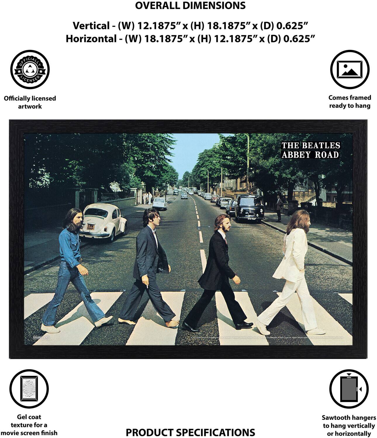OVERALL DIMENSIONS  
Vertical - (W) 12.1875" x (H) 18.1875" x (D) 0.625"  
Horizontal - (W) 18.1875" x (H) 12.1875" x (D) 0.625"  

OFFICIALLY LICENSED  
Officially licensed artwork  
Comes framed ready to hang  

THE BEATLES ABBEY ROAD  
Gel coat texture for a movie screen finish  

PRODUCT SPECIFICATIONS  
Sawtooth hangers to hang vertically or horizontally