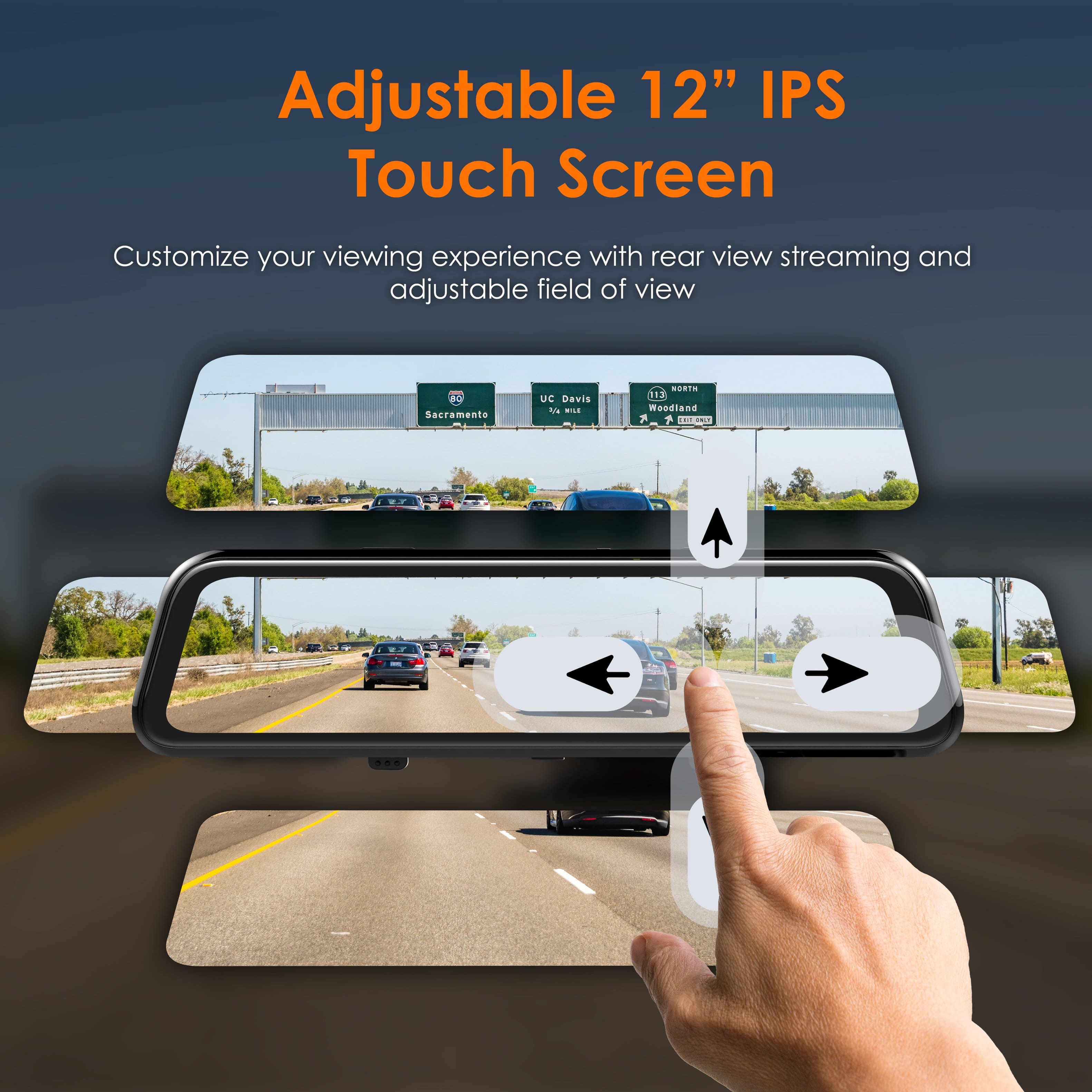 Adjustable 12" IPS Touch Screen Customize your viewing experience with rear view streaming and adjustable field of view. Sacramento UC Davis.