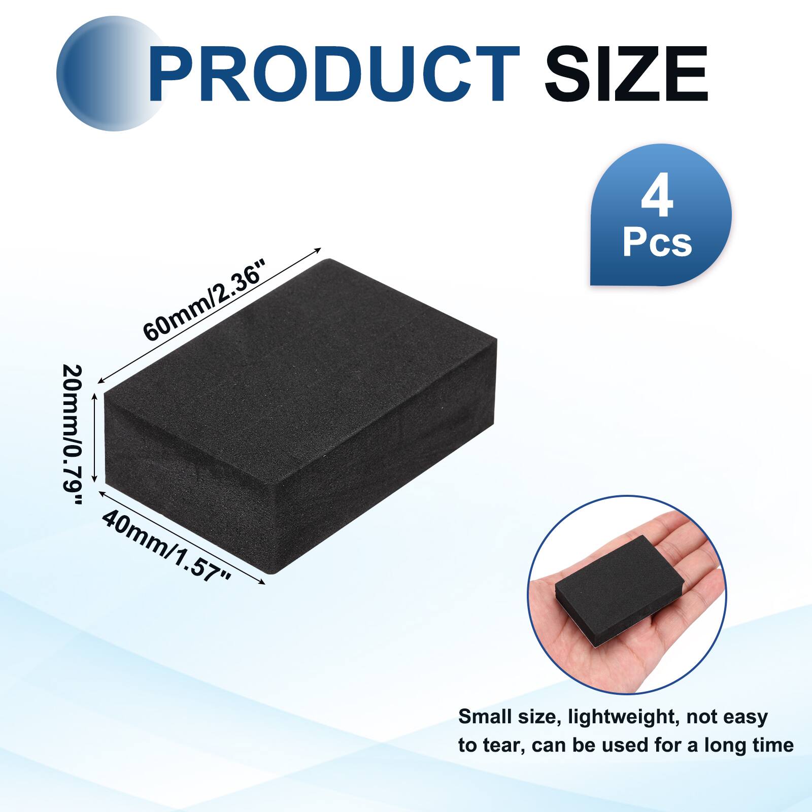 PRODUCT SIZE  
60mm/2.36"  
20mm/0.79"  
40mm/1.57"  
4 Pcs  

Small size, lightweight, not easy to tear, can be used for a long time