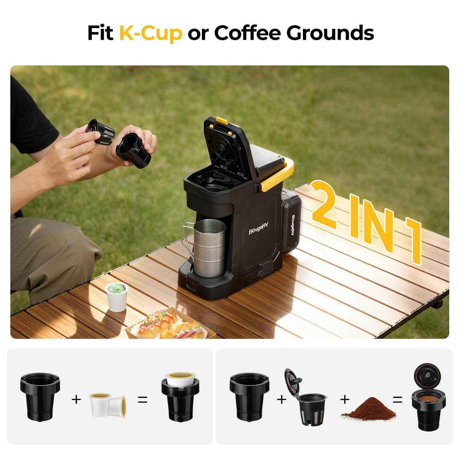 Fit K-Cup or Coffee Grounds

BougeRV 2IN1 Bougetty

=