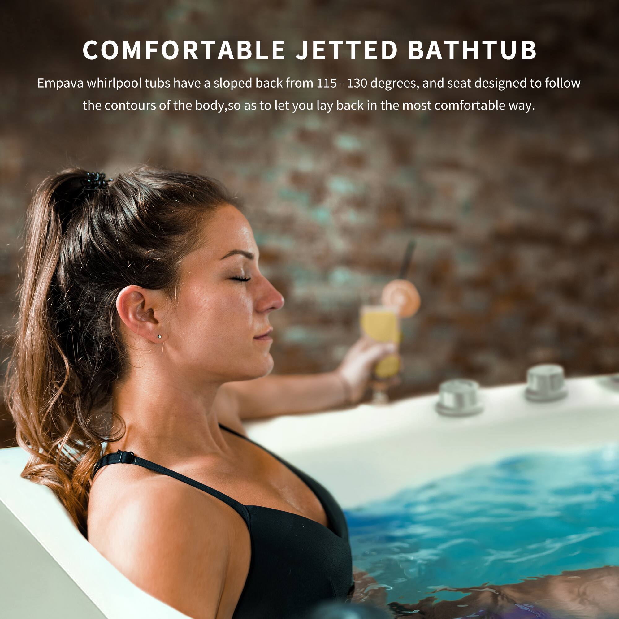 COMFORTABLE JETTED BATHTUB

Empava whirlpool tubs have a sloped back from 115-130 degrees, and seat designed to follow the contours of the body, so as to let you lay back in the most comfortable way.