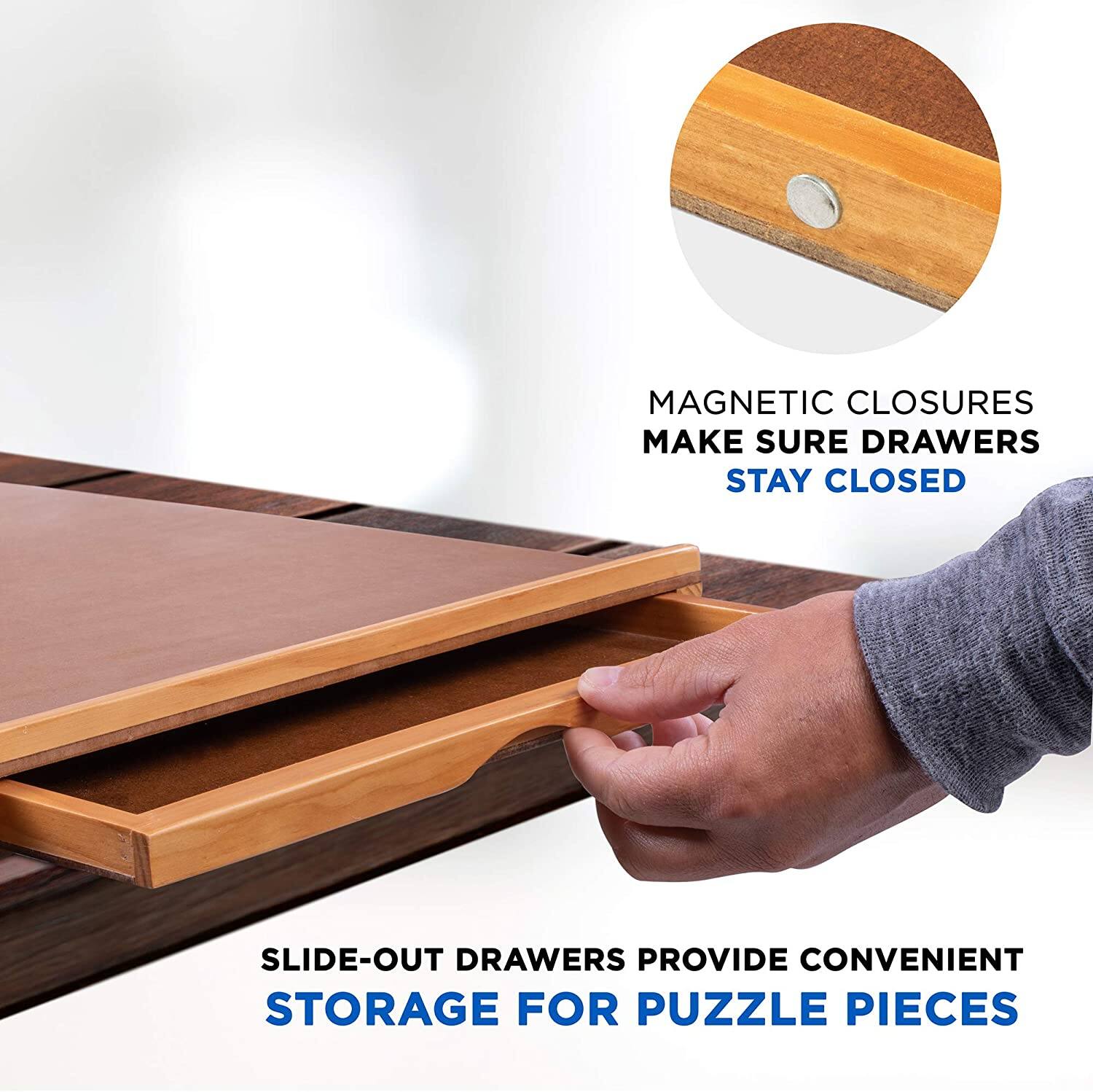 MAGNETIC CLOSURES MAKE SURE DRAWERS STAY CLOSED
SLIDE-OUT DRAWERS PROVIDE CONVENIENT STORAGE FOR PUZZLE PIECES