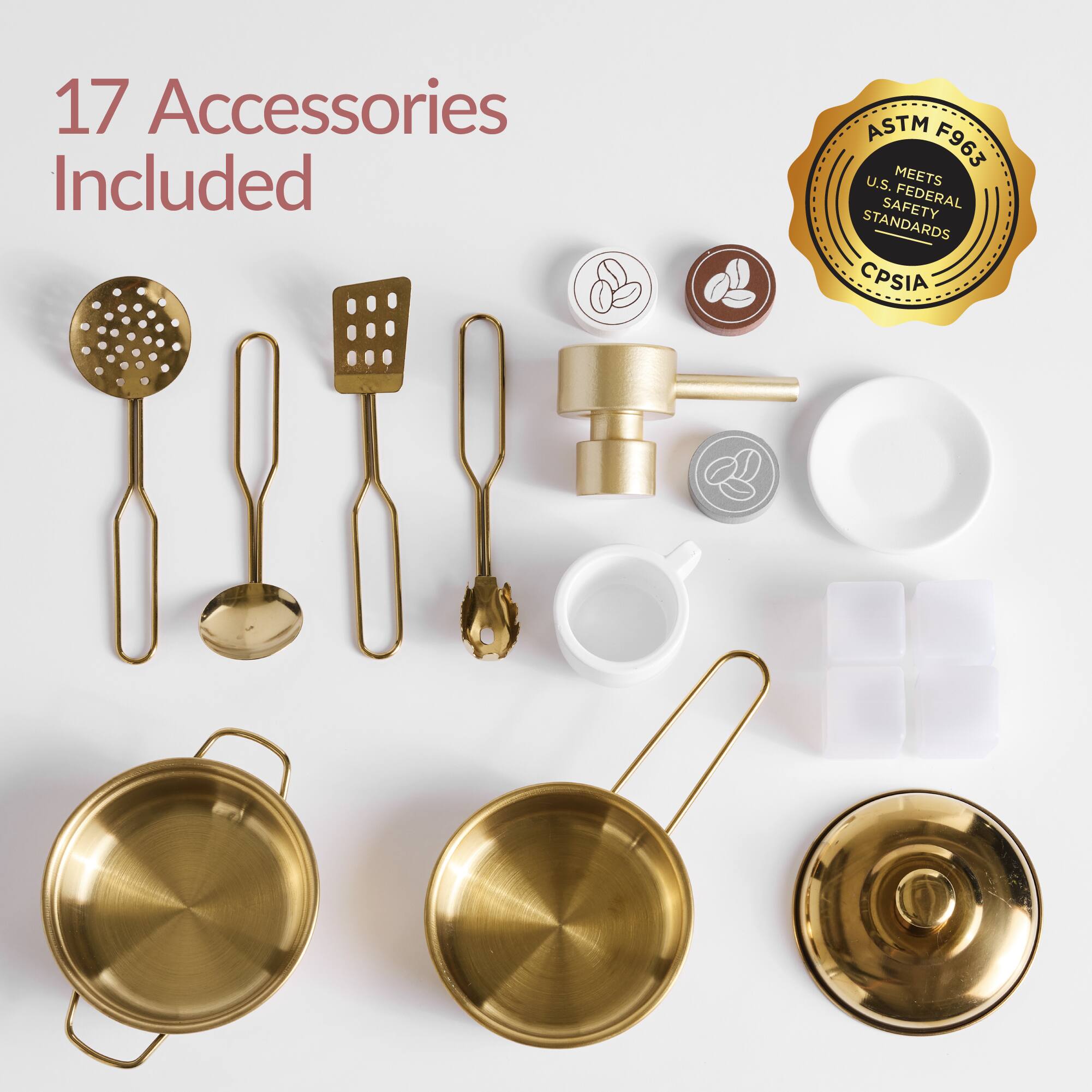 17 Accessories Included

ASTM F963
MEETS U.S. FEDERAL SAFETY STANDARDS
CPSIA
