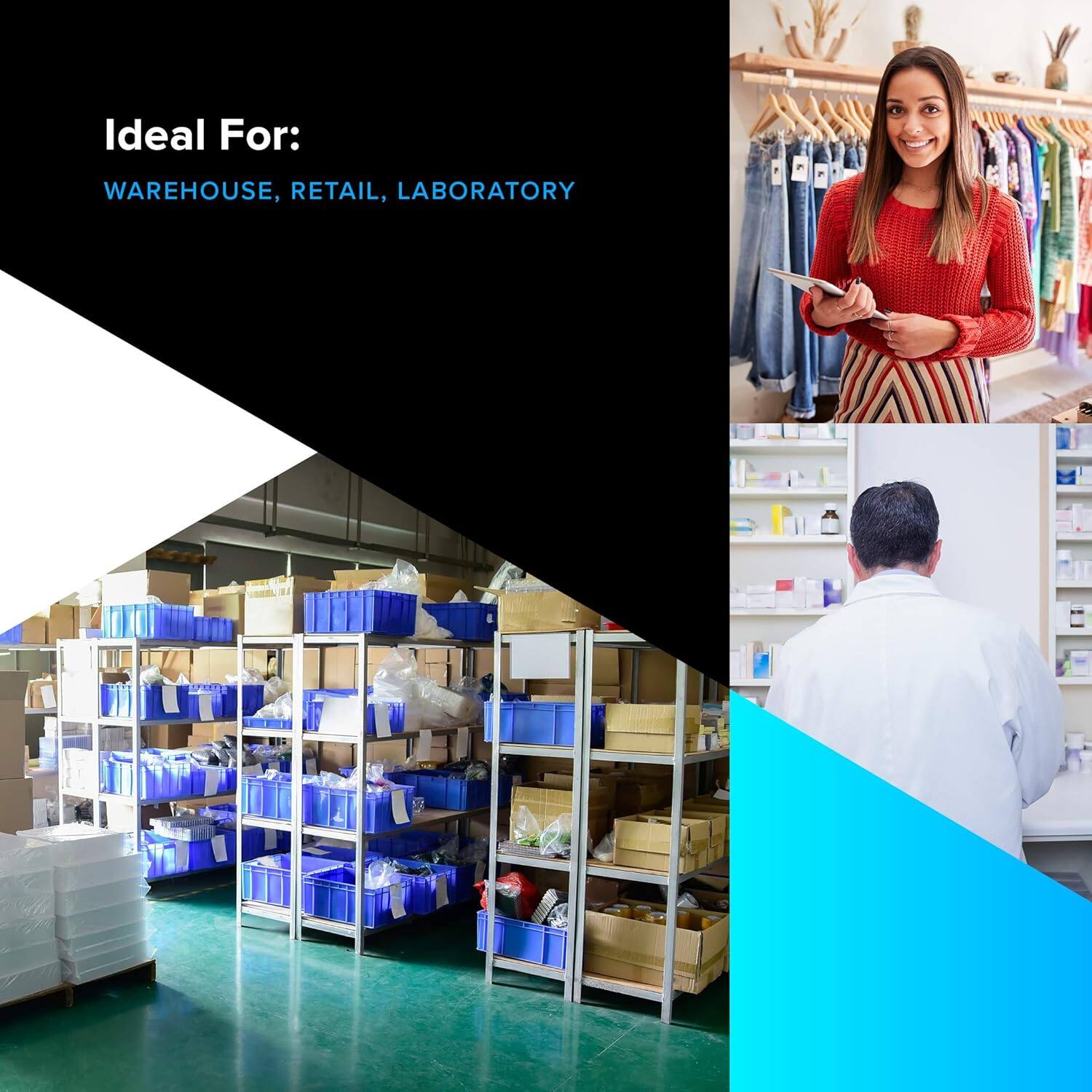 Ideal For:  
WAREHOUSE, RETAIL, LABORATORY