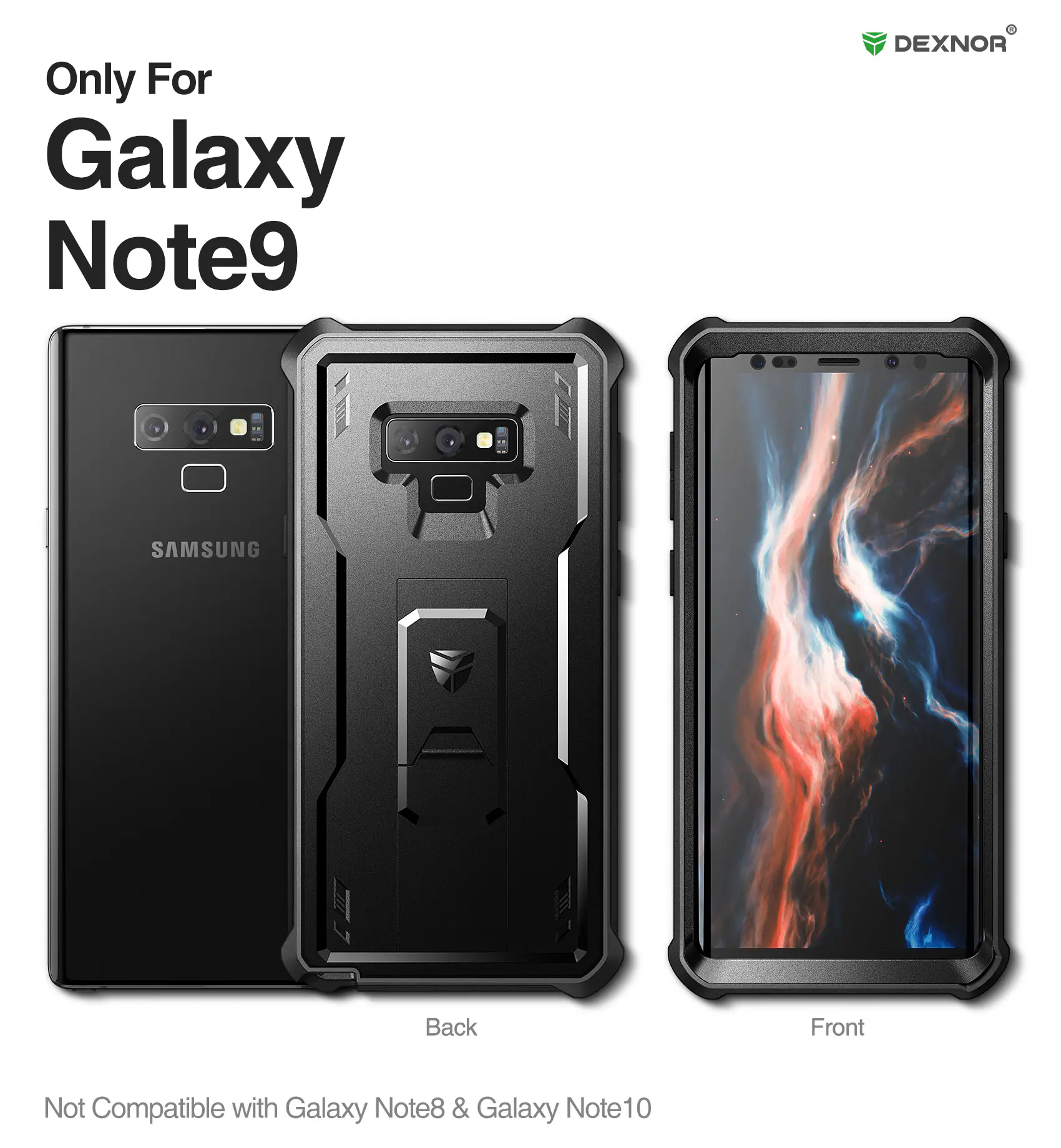 Only For Galaxy Note9  
DEXNOR  
Back Front  
Not Compatible with Galaxy Note8 & Galaxy Note10