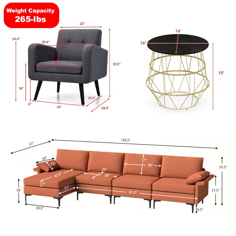 Weight Capacity 265-lbs

Armchair:
- Width: 22"
- Depth: 29.5"
- Height: 32.5"
- Seat Height: 18"
- Seat Depth: 21"
- Arm Height: 25.5"
- Arm Width: 29.5"
- Back Height: 25.5"
- Base Width: 24"
- Base Depth: 9"

End Table:
- Diameter: 16"
- Height: 15"

Sectional Sofa:
- Overall Length: 130.5"
- Overall Width: 91.5"
- Overall Height: 33.5"
- Seat Height: 18"
- Seat Depth: 21"
- Arm Height: 17"
- Arm Width: 30"
- Back Height: 30"
- Cushion Width: 30"
- Cushion Depth: 20"
- Cushion Height: 12"
- Base Width: 29.5"
- Base Depth: 18"
- Backrest Width: 51"
- Backrest Height: 42.5"