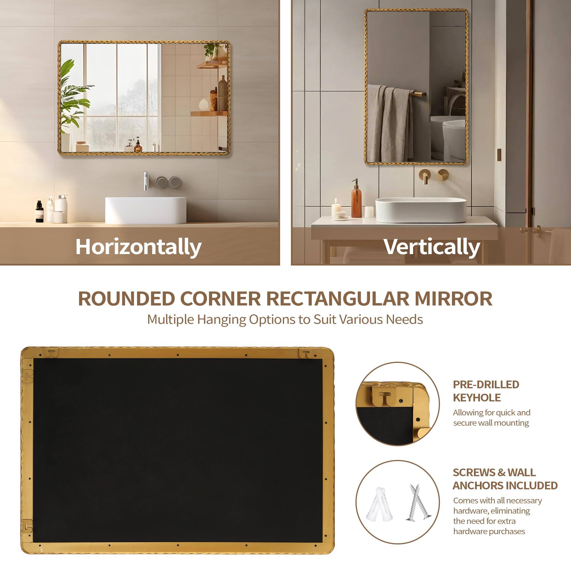 **Horizontally**  
**Vertically**

**ROUNDED CORNER RECTANGULAR MIRROR**  
Multiple Hanging Options to Suit Various Needs

- **PRE-DRILLED KEYHOLE**  
  Allowing for quick and secure wall mounting

- **SCREWS & WALL ANCHORS INCLUDED**  
  Comes with all necessary hardware, eliminating the need for extra hardware purchases