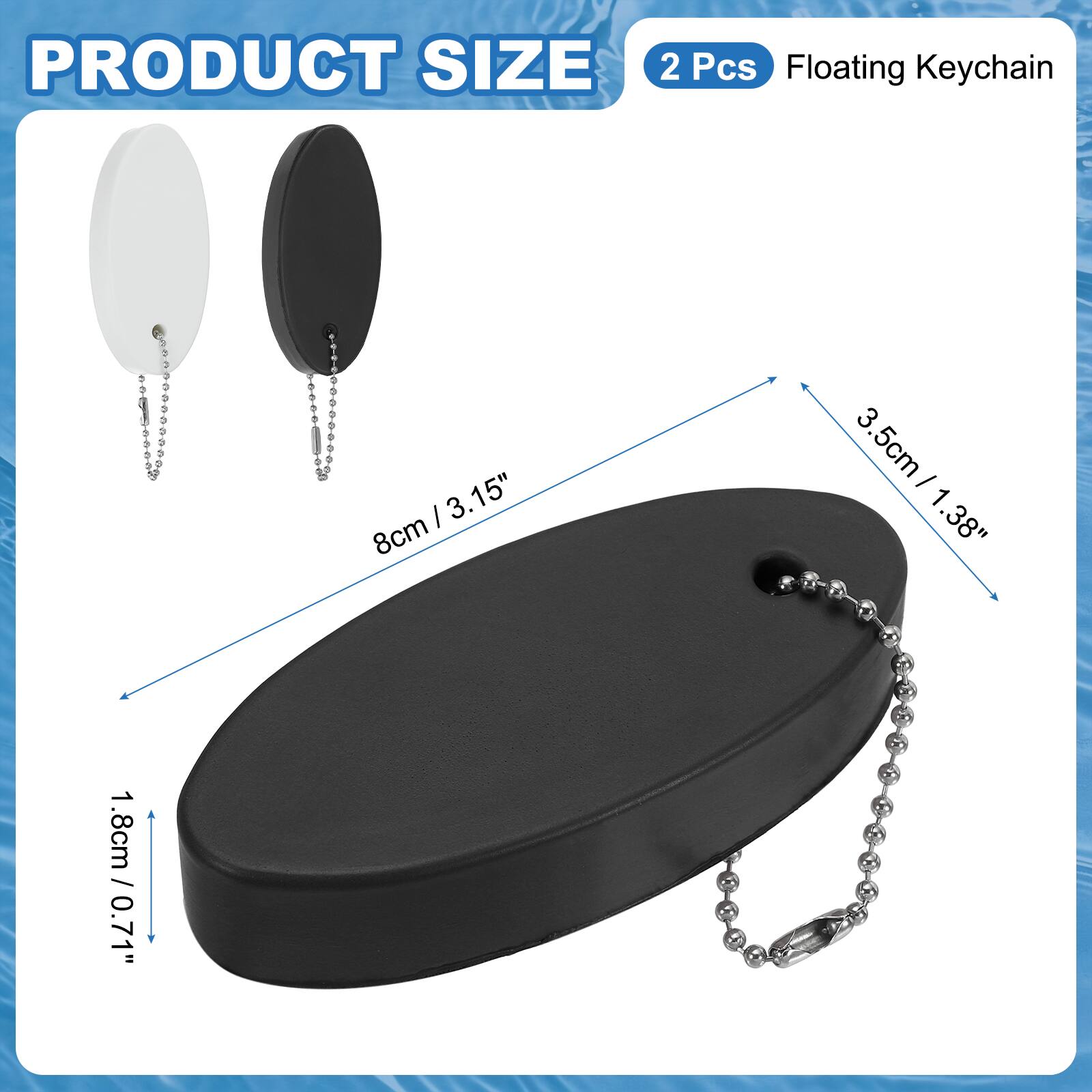 PRODUCT SIZE

2 Pcs Floating Keychain

8cm / 3.15"

3.5cm / 1.38"

1.8cm / 0.71"