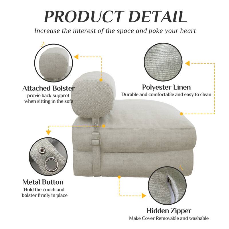 **PRODUCT DETAIL**

Increase the interest of the space and poke your heart

- **Attached Bolster**  
  Provide back support when sitting in the sofa

- **Polyester Linen**  
  Durable and comfortable and easy to clean

- **Metal Button**  
  Hold the couch and bolster firmly in place

- **Hidden Zipper**  
  Make Cover Removable and washable