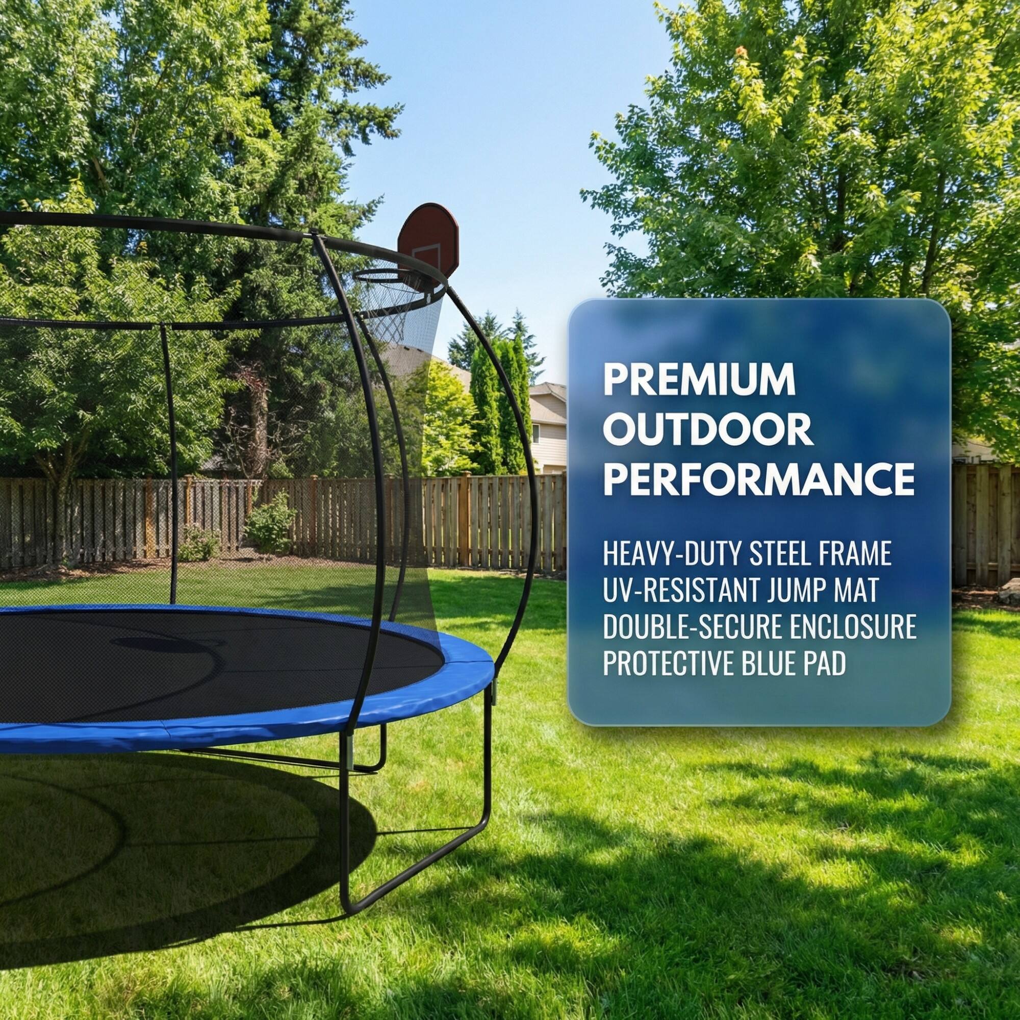 PREMIUM OUTDOOR PERFORMANCE  
HEAVY-DUTY STEEL FRAME  
UV-RESISTANT JUMP MAT  
DOUBLE-SECURE ENCLOSURE  
PROTECTIVE BLUE PAD