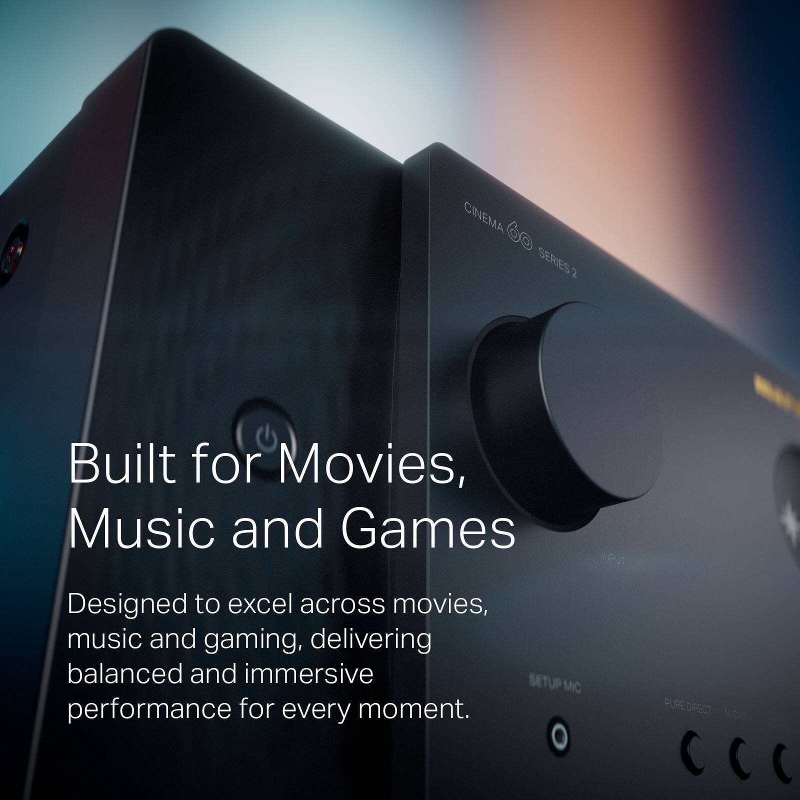 CINEMA SERIES 2

Built for Movies, Music and Games

Designed to excel across movies, music and gaming, delivering balanced and immersive performance for every moment.