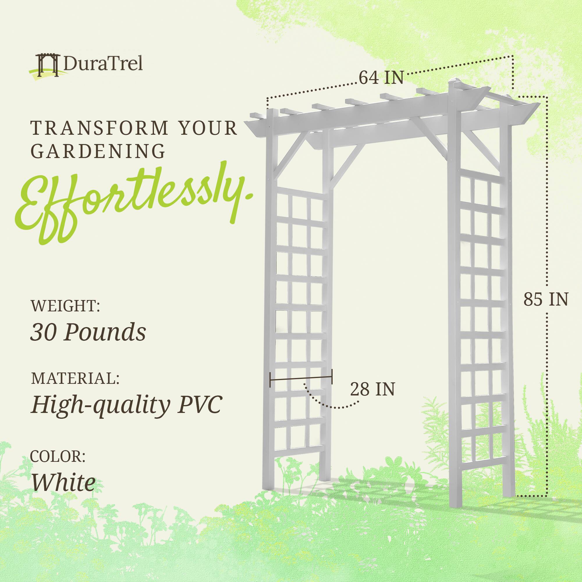 DuraTrel  
TRANSFORM YOUR GARDENING Effortlessly.  

WEIGHT: 30 Pounds  
MATERIAL: High-quality PVC  
COLOR: White  

64 IN  
85 IN  
28 IN